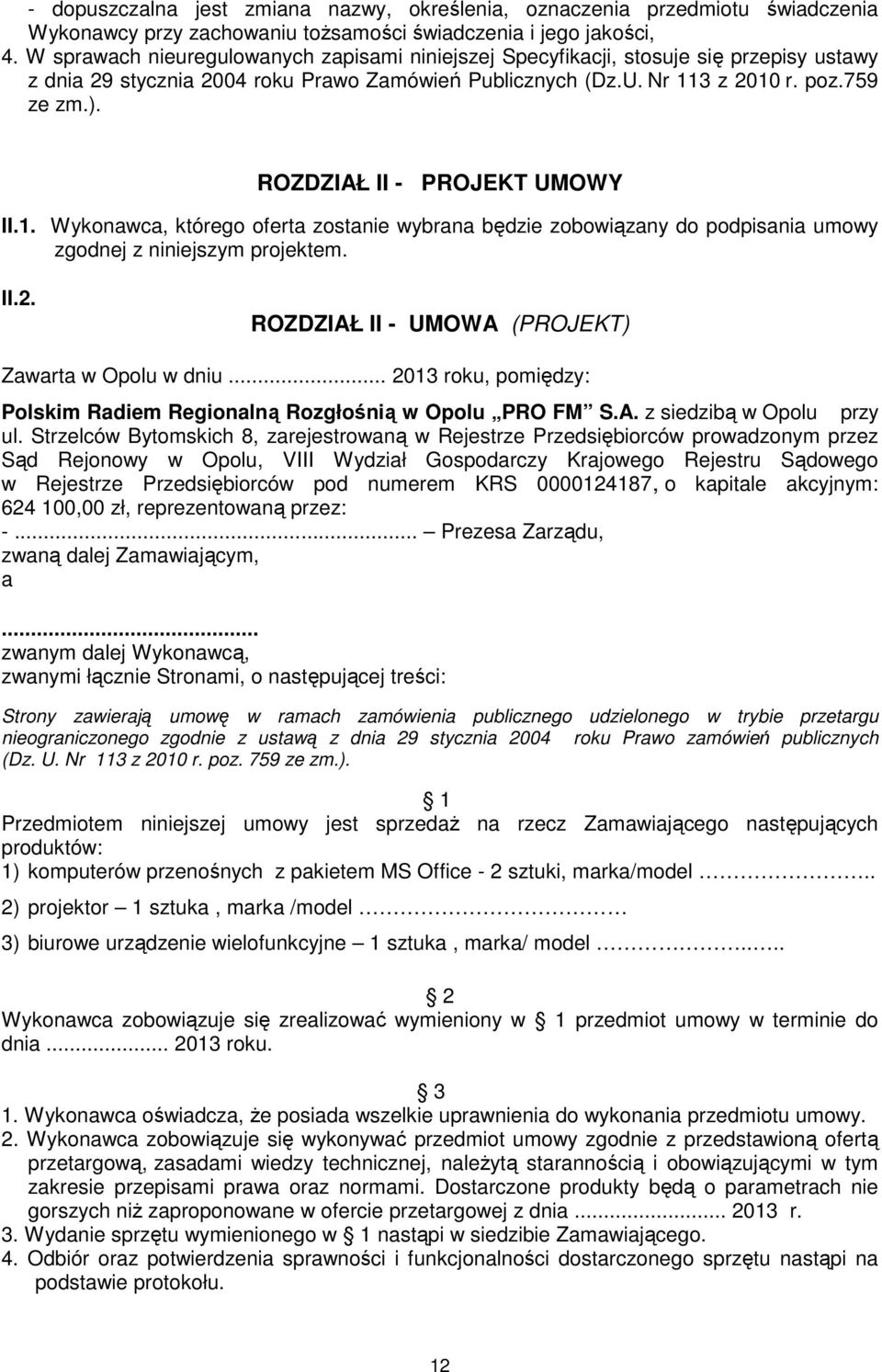 ROZDZIAŁ II - PROJEKT UMOWY II.1. Wykonawca, którego oferta zostanie wybrana będzie zobowiązany do podpisania umowy zgodnej z niniejszym projektem. II.2.