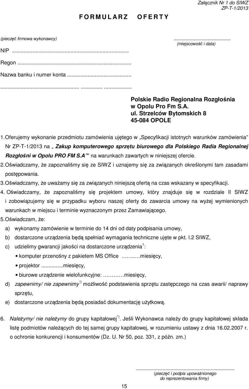 Oferujemy wykonanie przedmiotu zamówienia ujętego w Specyfikacji istotnych warunków zamówienia Nr ZP-T-1/2013 na Zakup komputerowego sprzętu biurowego dla Polskiego Radia Regionalnej Rozgłośni w