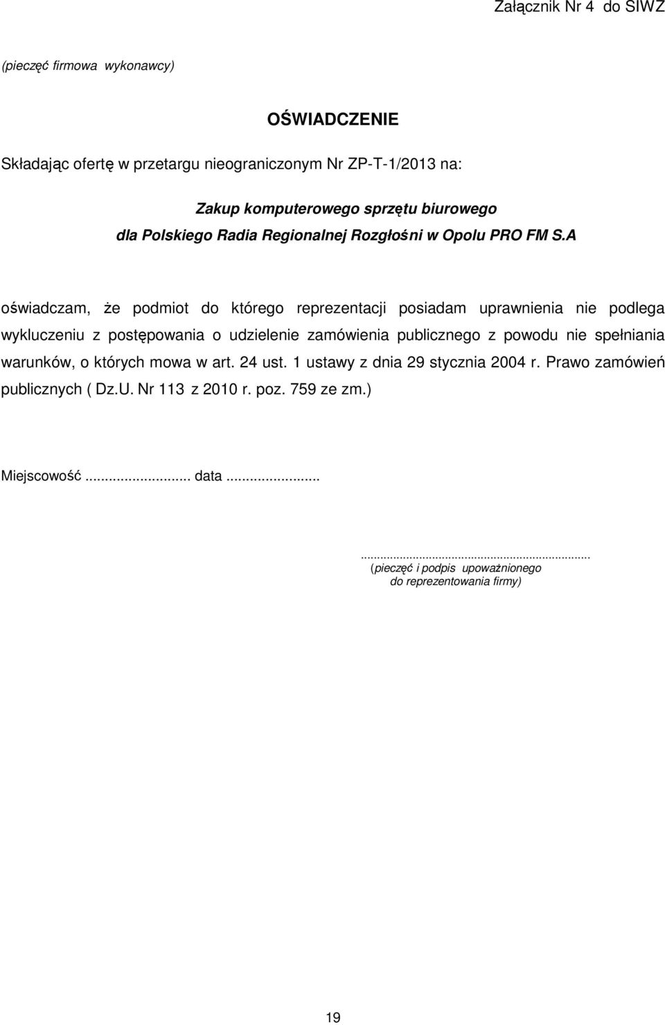 A oświadczam, że podmiot do którego reprezentacji posiadam uprawnienia nie podlega wykluczeniu z postępowania o udzielenie zamówienia publicznego z powodu