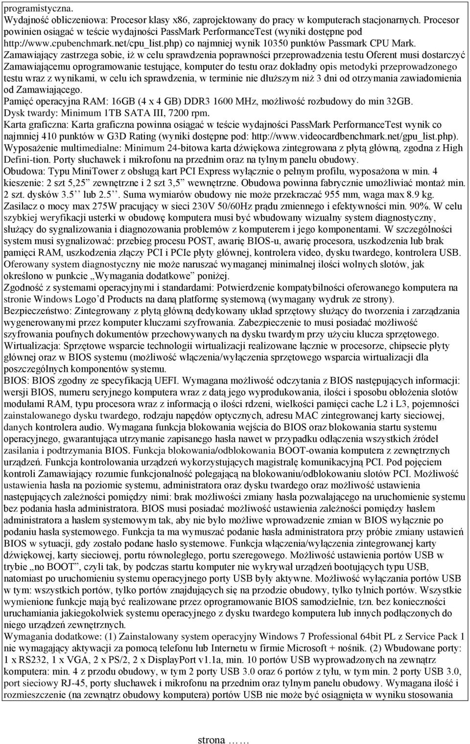 Zamawiający zastrzega sobie, iż w celu sprawdzenia poprawności przeprowadzenia testu Oferent musi dostarczyć Zamawiającemu oprogramowanie testujące, komputer do testu oraz dokładny opis metodyki