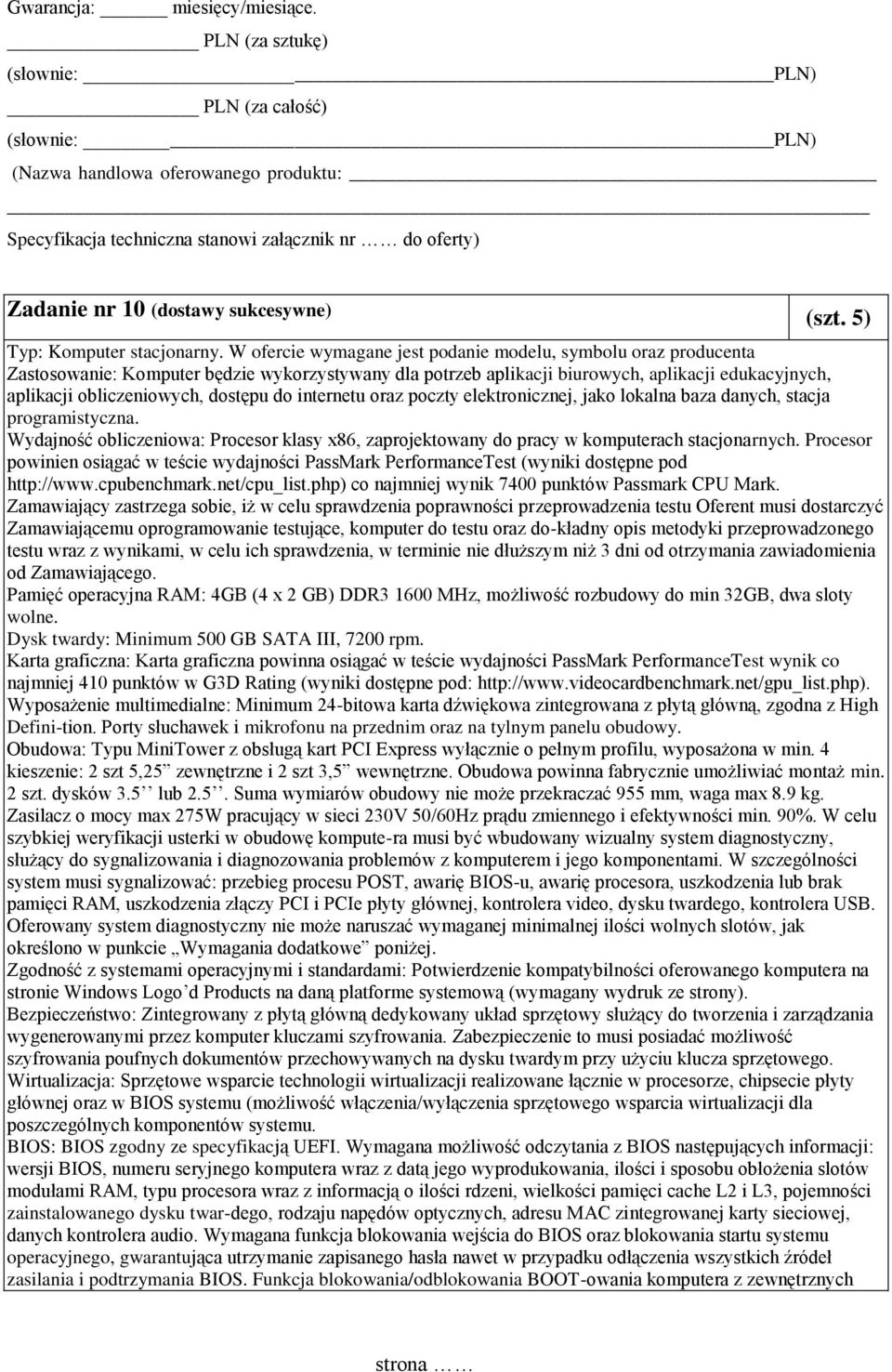 W ofercie wymagane jest podanie modelu, symbolu oraz producenta Zastosowanie: Komputer będzie wykorzystywany dla potrzeb aplikacji biurowych, aplikacji edukacyjnych, aplikacji obliczeniowych, dostępu