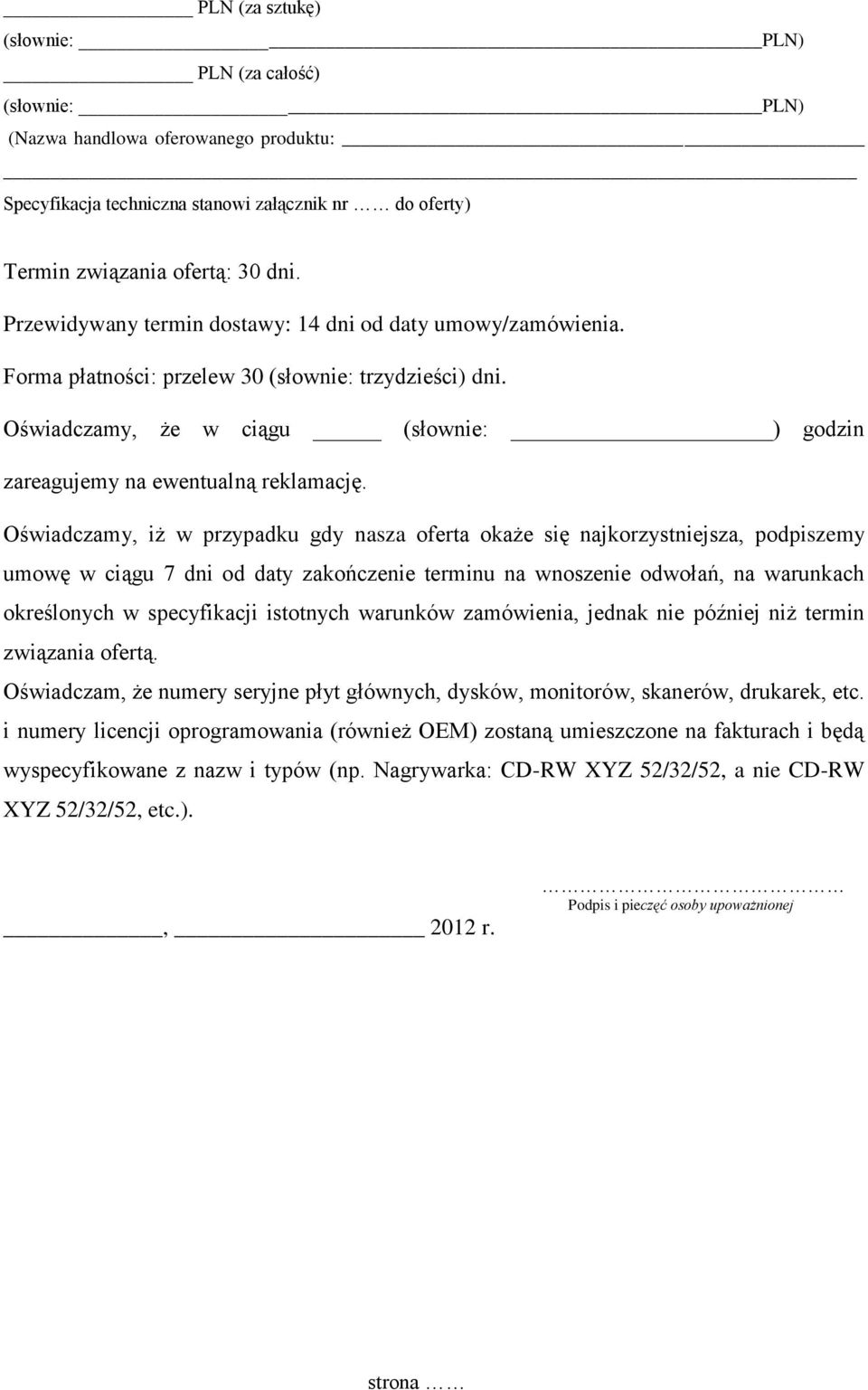 Oświadczamy, iż w przypadku gdy nasza oferta okaże się najkorzystniejsza, podpiszemy umowę w ciągu 7 dni od daty zakończenie terminu na wnoszenie odwołań, na warunkach określonych w specyfikacji