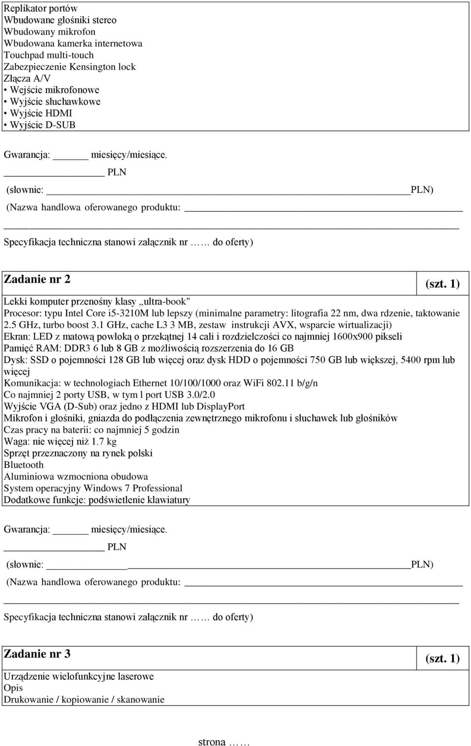 1) Lekki komputer przenośny klasy ultra-book" Procesor: typu Intel Core i5-3210m lub lepszy (minimalne parametry: litografia 22 nm, dwa rdzenie, taktowanie 2.5 GHz, turbo boost 3.