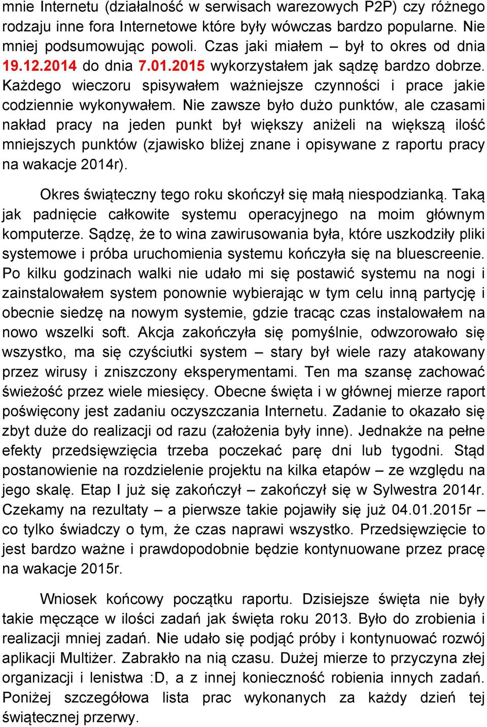 Nie zawsze było dużo punktów, ale czasami nakład pracy na jeden punkt był większy aniżeli na większą ilość mniejszych punktów (zjawisko bliżej znane i opisywane z raportu pracy na wakacje 2014r).