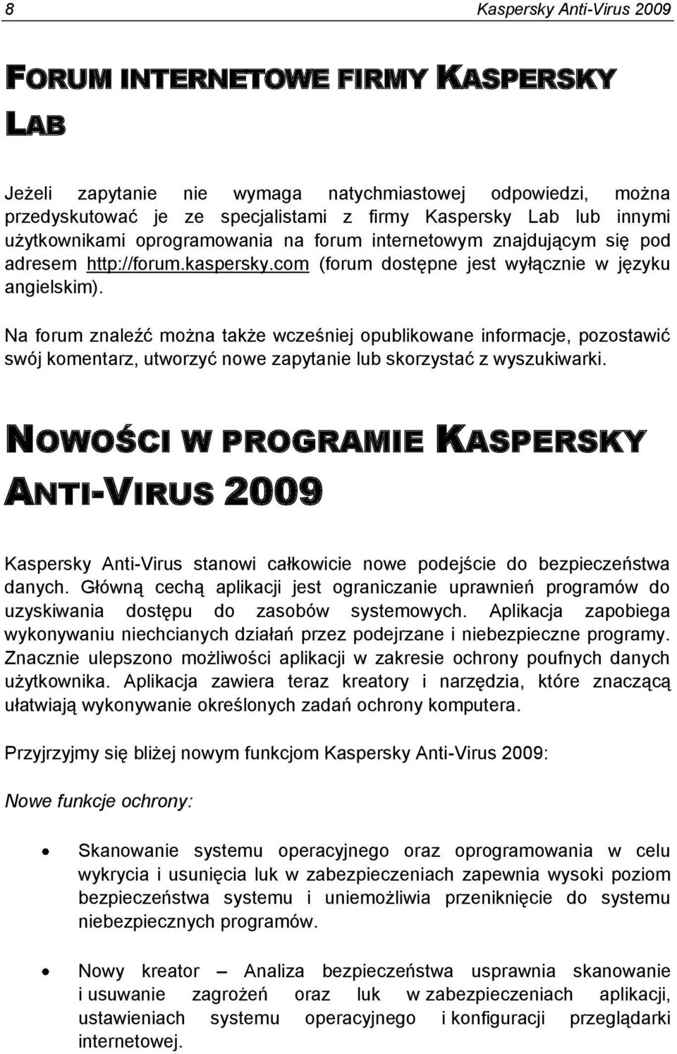 Na forum znaleźć można także wcześniej opublikowane informacje, pozostawić swój komentarz, utworzyć nowe zapytanie lub skorzystać z wyszukiwarki.