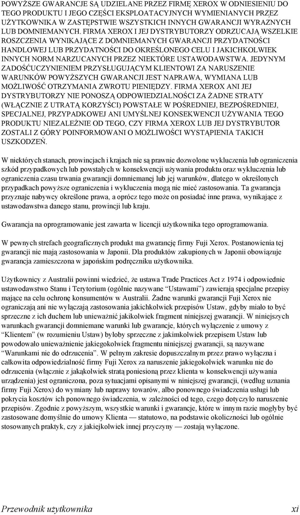 FIRMA XEROX I JEJ DYSTRYBUTORZY ODRZUCAJĄ WSZELKIE ROSZCZENIA WYNIKAJĄCE Z DOMNIEMANYCH GWARANCJI PRZYDATNOŚCI HANDLOWEJ LUB PRZYDATNOŚCI DO OKREŚLONEGO CELU I JAKICHKOLWIEK INNYCH NORM NARZUCANYCH