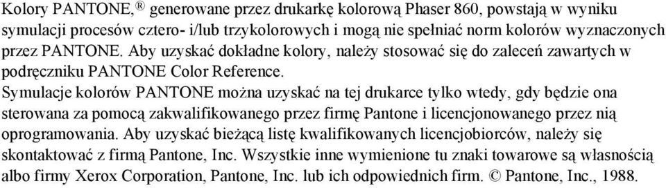 Symulacje kolorów PANTONE można uzyskać na tej drukarce tylko wtedy, gdy będzie ona sterowana za pomocą zakwalifikowanego przez firmę Pantone i licencjonowanego przez nią