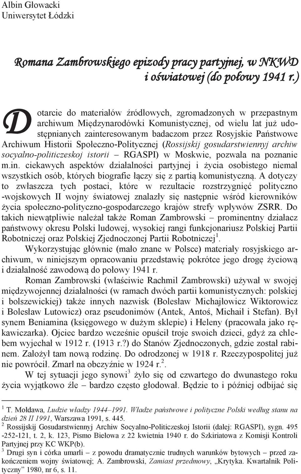 Historii Społeczno-Politycznej (Rossijskij gosudarstwiennyj archiw socyalno-politiczeskoj istorii RGASPI) w Moskwie, pozwala na poznanie m.in.