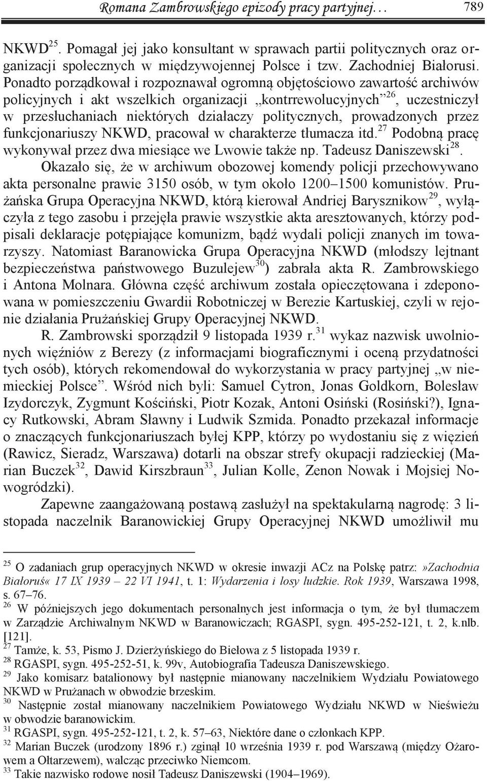 politycznych, prowadzonych przez funkcjonariuszy NKWD, pracował w charakterze tłumacza itd. 27 Podobną pracę wykonywał przez dwa miesiące we Lwowie także np. Tadeusz Daniszewski 28.