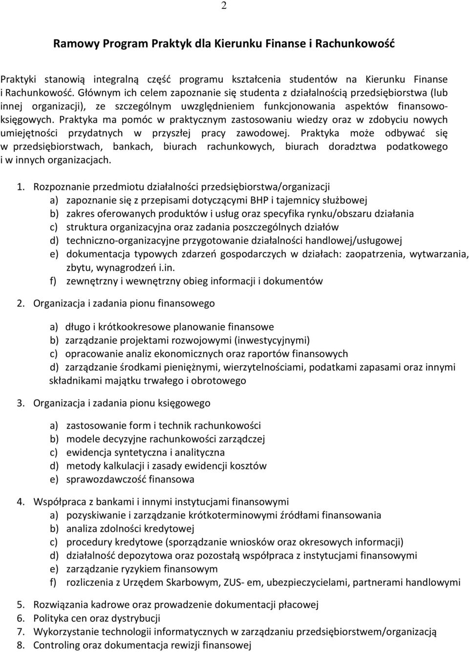 Praktyka ma pomóc w praktycznym zastosowaniu wiedzy oraz w zdobyciu nowych umiejętności przydatnych w przyszłej pracy zawodowej.