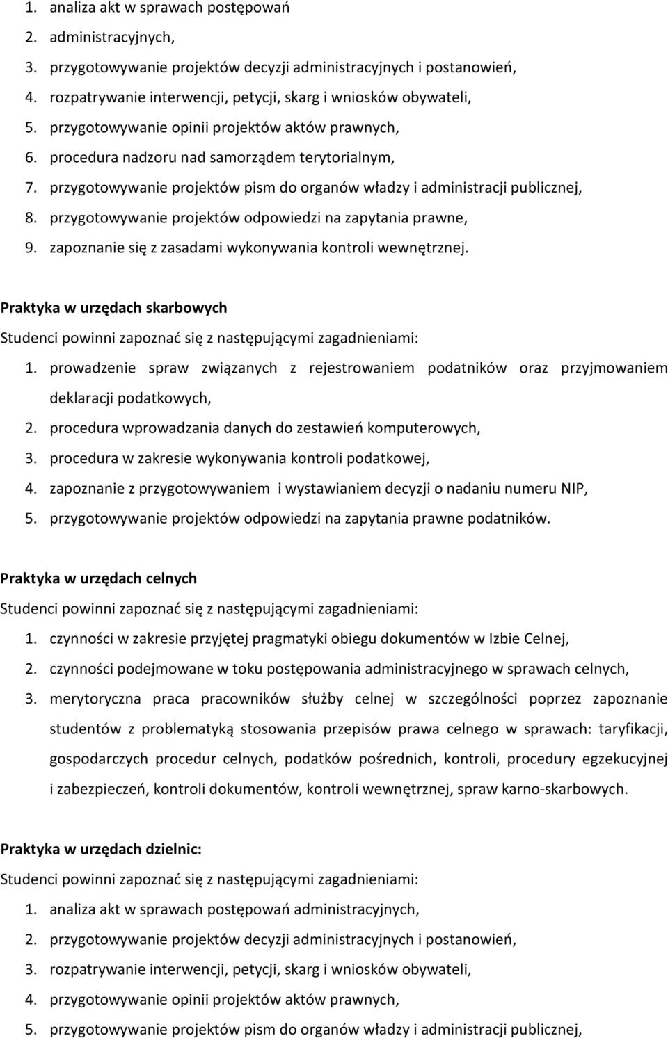 przygotowywanie projektów odpowiedzi na zapytania prawne, 9. zapoznanie się z zasadami wykonywania kontroli wewnętrznej. Praktyka w urzędach skarbowych 1.