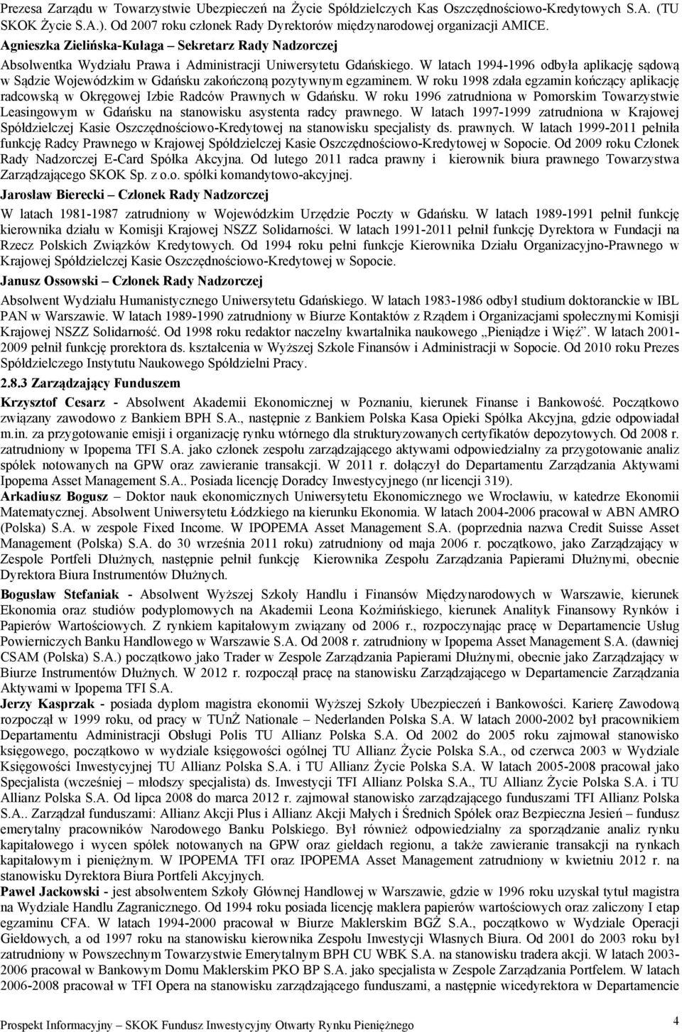 W latach 1994-1996 odbyła aplikację sądową w Sądzie Wojewódzkim w Gdańsku zakończoną pozytywnym egzaminem.