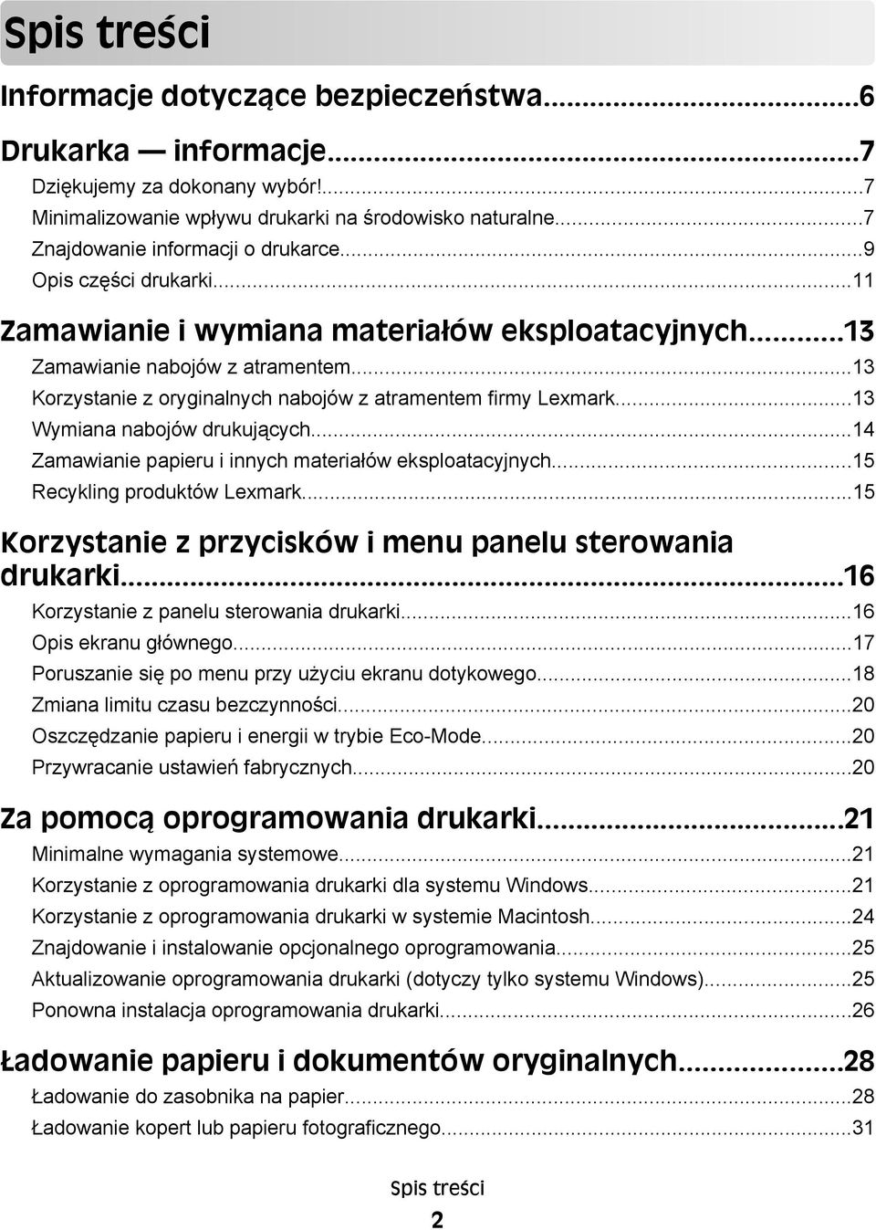 ..13 Korzystanie z oryginalnych nabojów z atramentem firmy Lexmark...13 Wymiana nabojów drukujących...14 Zamawianie papieru i innych materiałów eksploatacyjnych...15 Recykling produktów Lexmark.