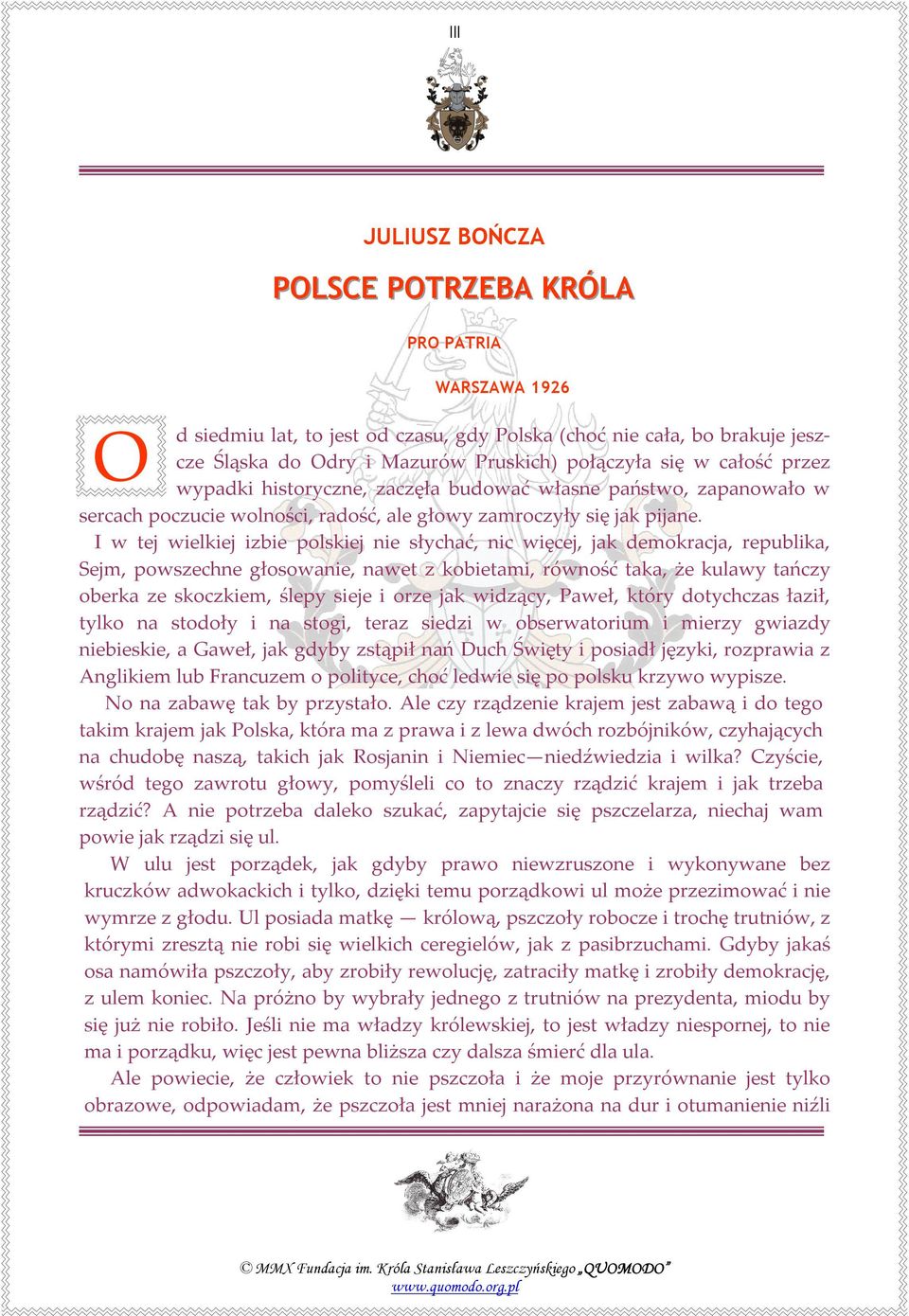 I w tej wielkiej izbie polskiej nie słychać, nic więcej, jak demokracja, republika, Sejm, powszechne głosowanie, nawet z kobietami, równość taka, że kulawy tańczy oberka ze skoczkiem, ślepy sieje i