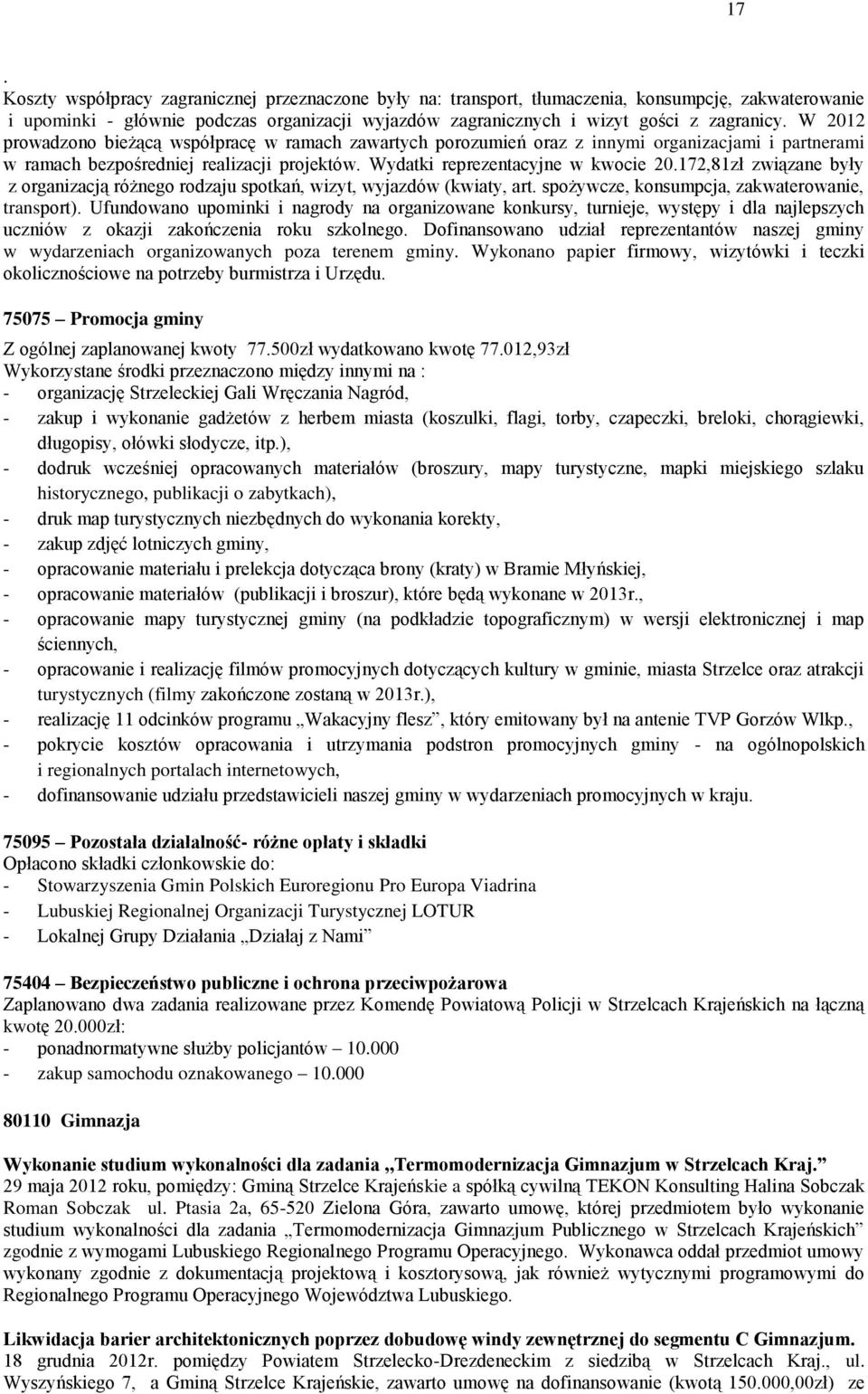 172,81zł związane były z organizacją różnego rodzaju spotkań, wizyt, wyjazdów (kwiaty, art. spożywcze, konsumpcja, zakwaterowanie, transport).