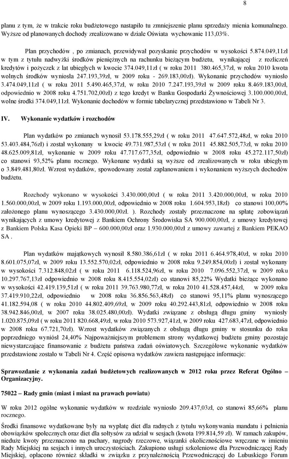 049,11zł w tym z tytułu nadwyżki środków pieniężnych na rachunku bieżącym budżetu, wynikającej z rozliczeń kredytów i pożyczek z lat ubiegłych w kwocie 374.049,11zł ( w roku 2011 380.