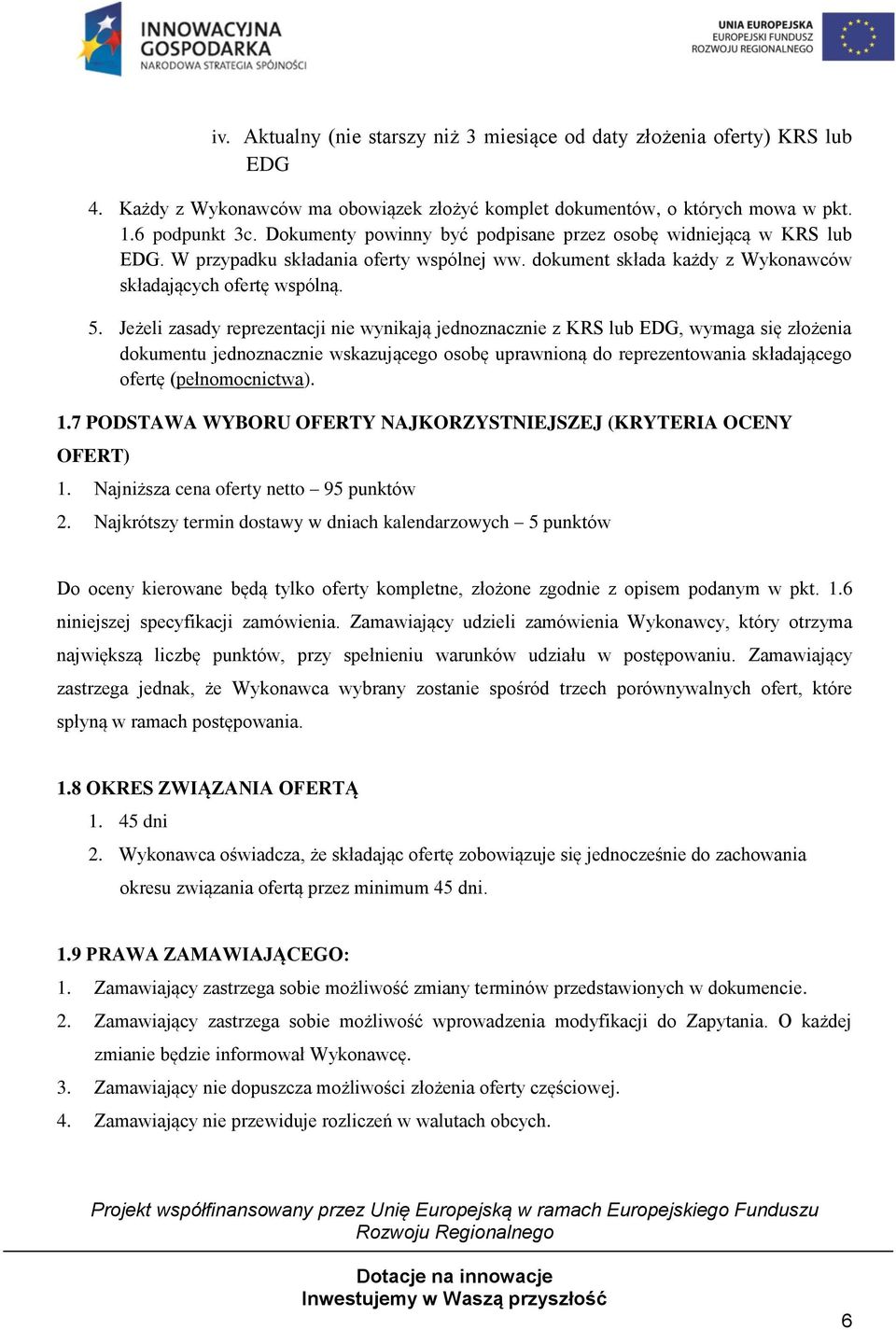 Jeżeli zasady reprezentacji nie wynikają jednoznacznie z KRS lub EDG, wymaga się złożenia dokumentu jednoznacznie wskazującego osobę uprawnioną do reprezentowania składającego ofertę (pełnomocnictwa).