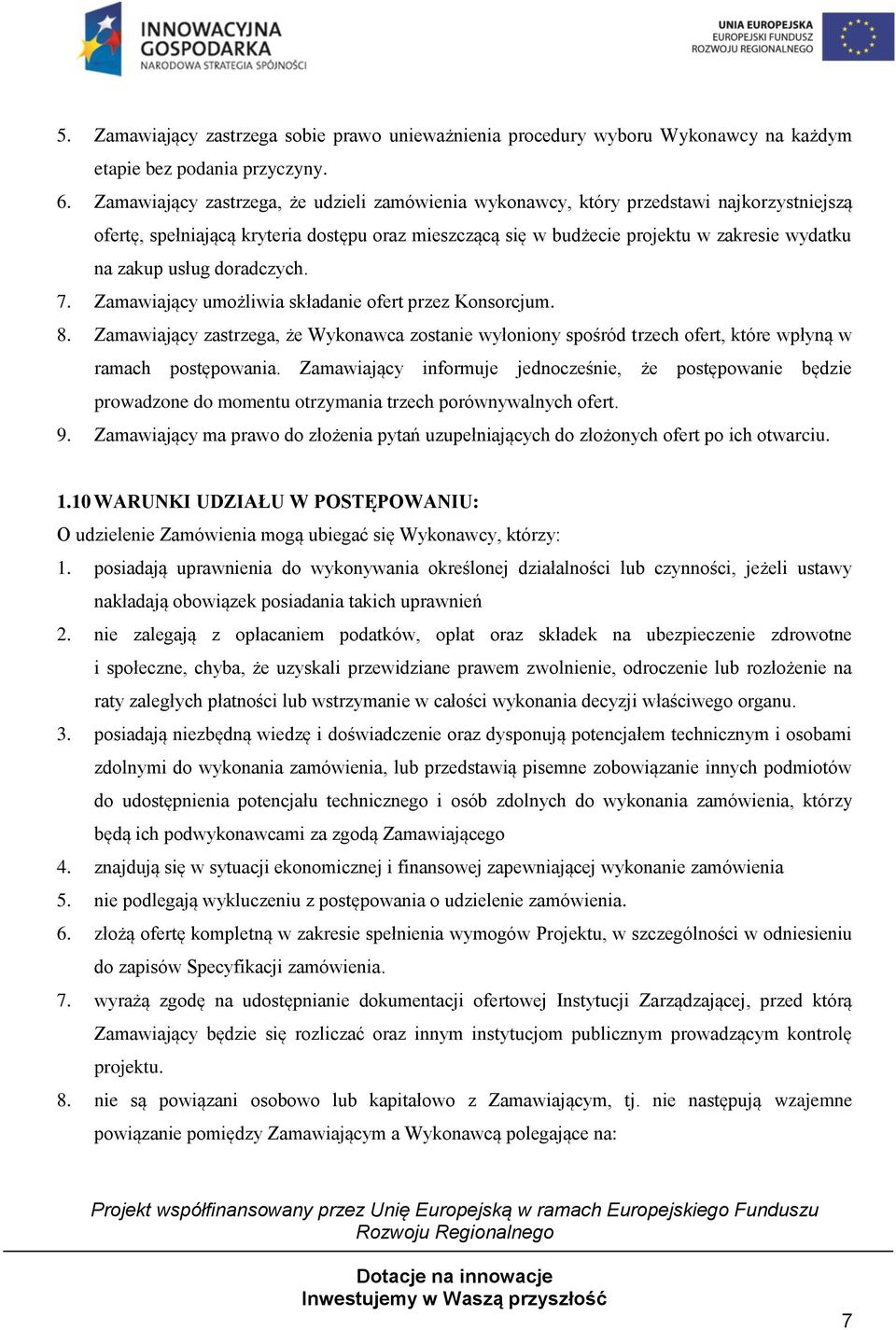 usług doradczych. 7. Zamawiający umożliwia składanie ofert przez Konsorcjum. 8. Zamawiający zastrzega, że Wykonawca zostanie wyłoniony spośród trzech ofert, które wpłyną w ramach postępowania.