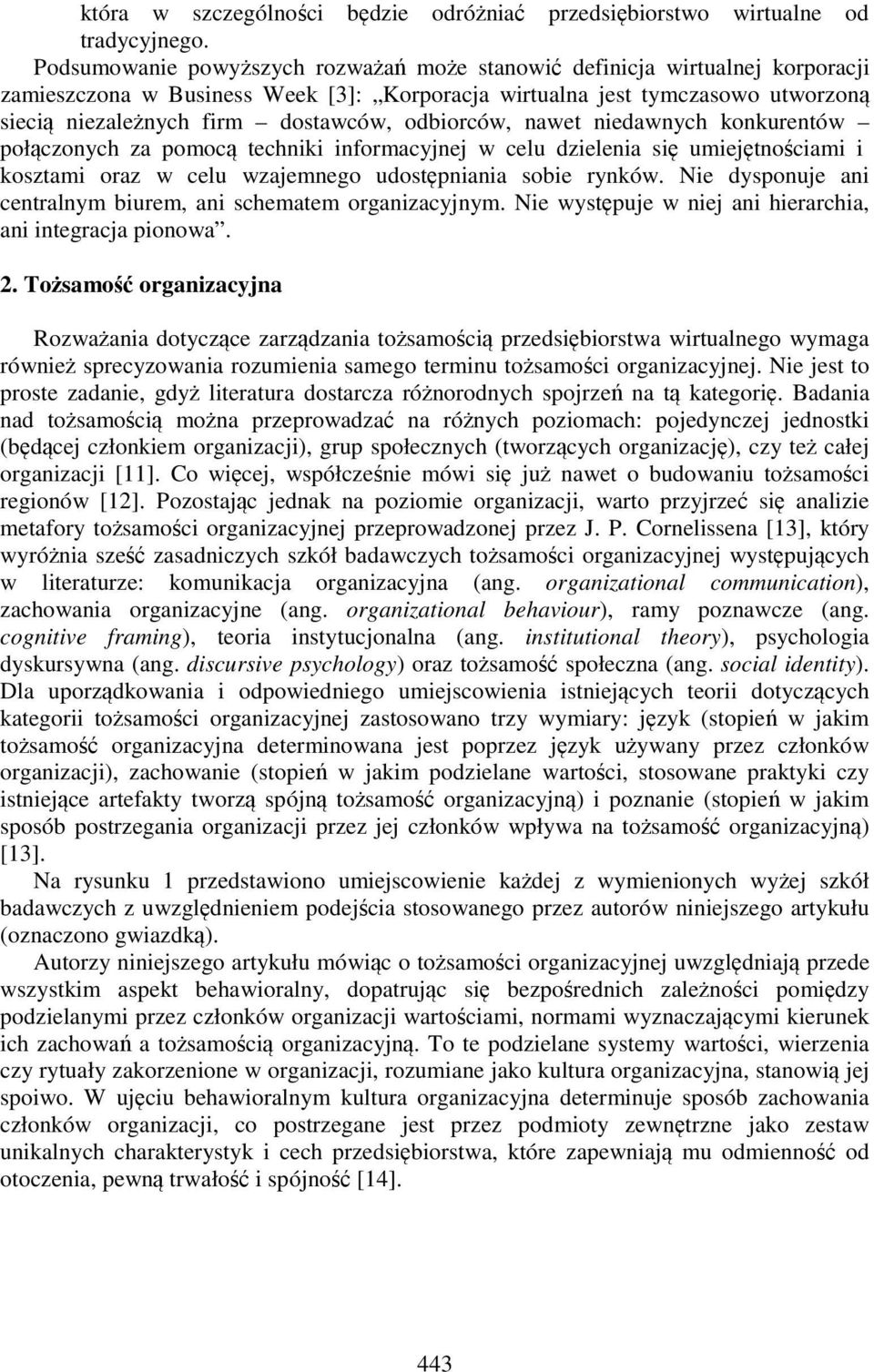 odbiorców, nawet niedawnych konkurentów połączonych za pomocą techniki informacyjnej w celu dzielenia się umiejętnościami i kosztami oraz w celu wzajemnego udostępniania sobie rynków.