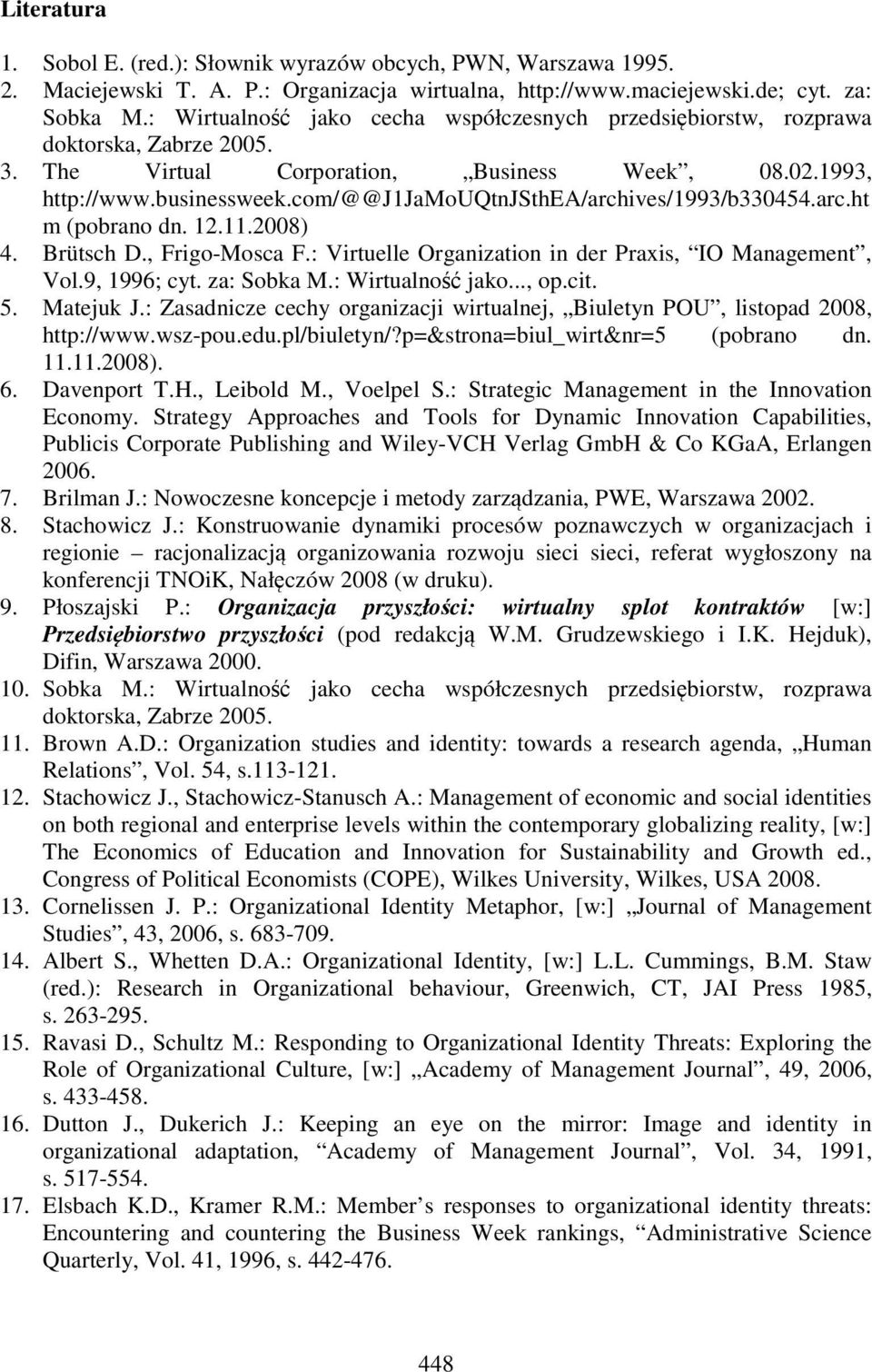 com/@@j1jamouqtnjsthea/archives/1993/b330454.arc.ht m (pobrano dn. 12.11.2008) 4. Brütsch D., Frigo-Mosca F.: Virtuelle Organization in der Praxis, IO Management, Vol.9, 1996; cyt. za: Sobka M.