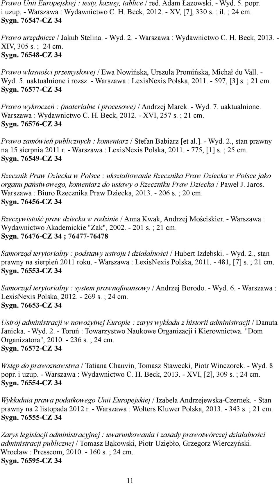 76548-CZ 34 Prawo własności przemysłowej / Ewa Nowińska, Urszula Promińska, Michał du Vall. - Wyd. 5. uaktualnione i rozsz. - Warszawa : LexisNexis Polska, 2011. - 597, [3] s. ; 21 cm. Sygn.