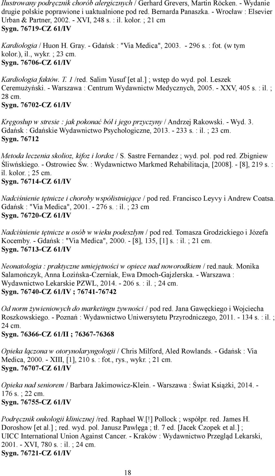T. 1 /red. Salim Yusuf [et al.] ; wstęp do wyd. pol. Leszek Ceremużyński. - Warszawa : Centrum Wydawnictw Medycznych, 2005. - XXV, 405 s. : il. ; 28 cm. Sygn.