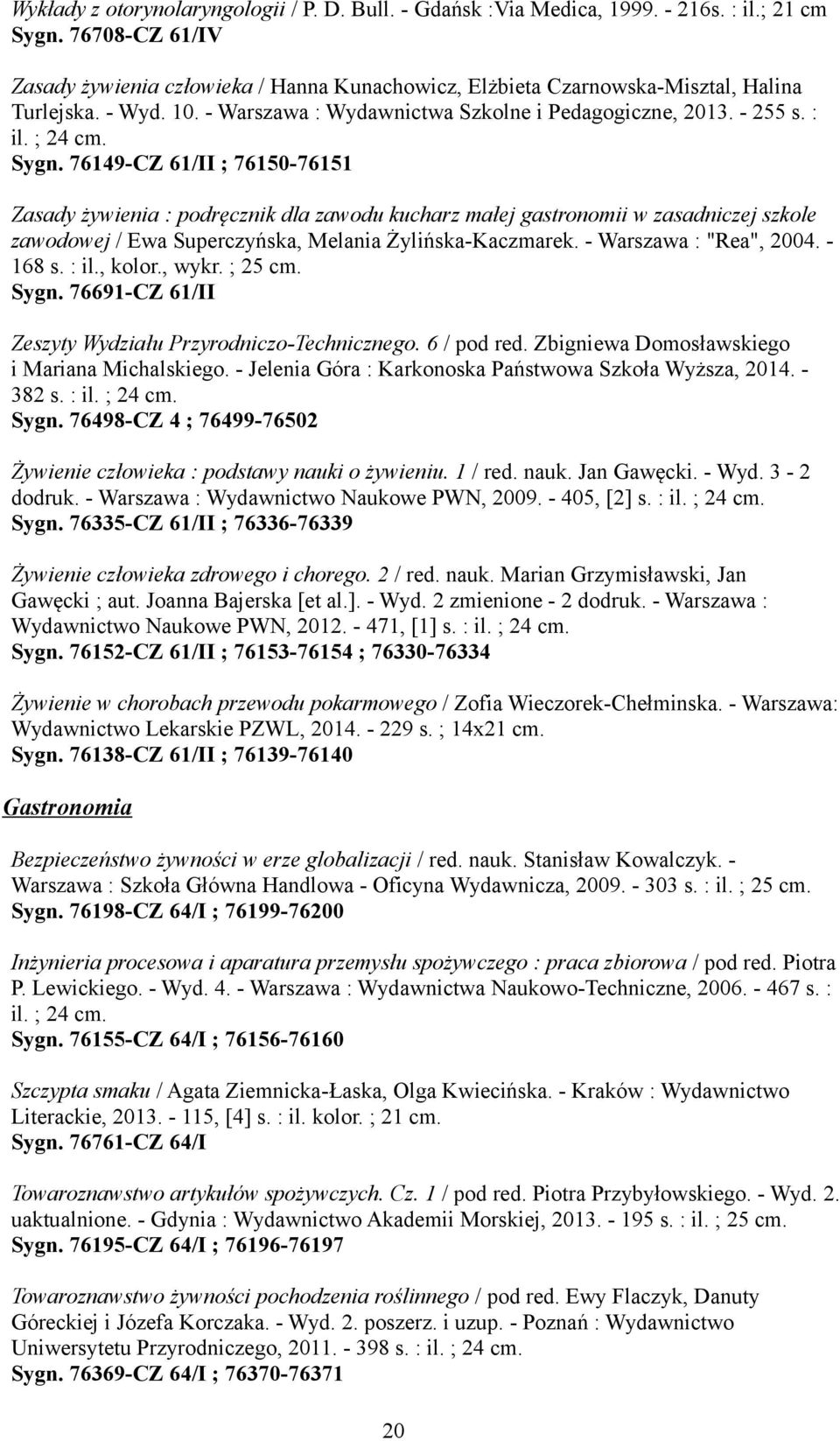 Sygn. 76149-CZ 61/II ; 76150-76151 Zasady żywienia : podręcznik dla zawodu kucharz małej gastronomii w zasadniczej szkole zawodowej / Ewa Superczyńska, Melania Żylińska-Kaczmarek.