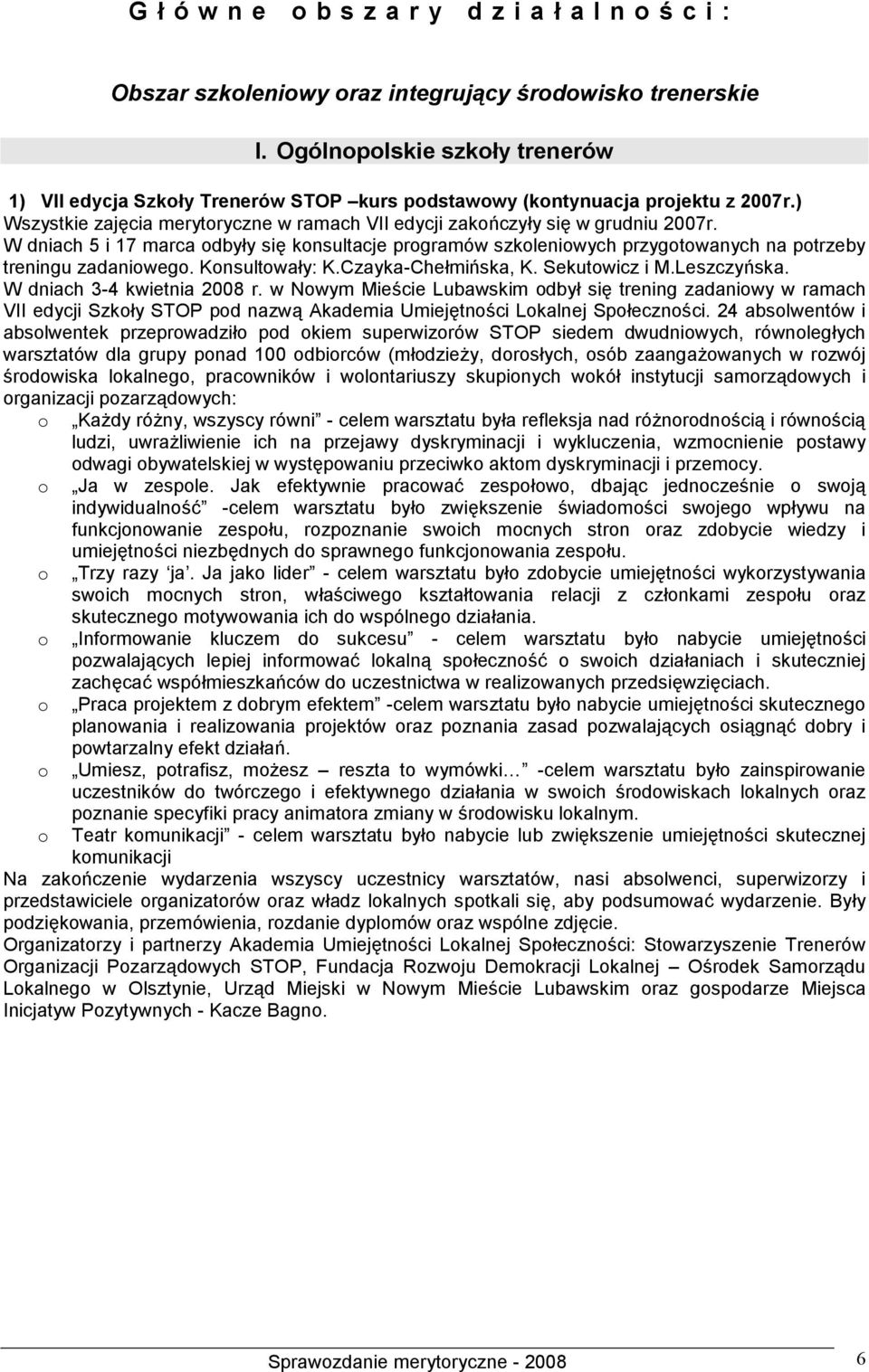 W dniach 5 i 17 marca odbyły się konsultacje programów szkoleniowych przygotowanych na potrzeby treningu zadaniowego. Konsultowały: K.Czayka-Chełmińska, K. Sekutowicz i M.Leszczyńska.