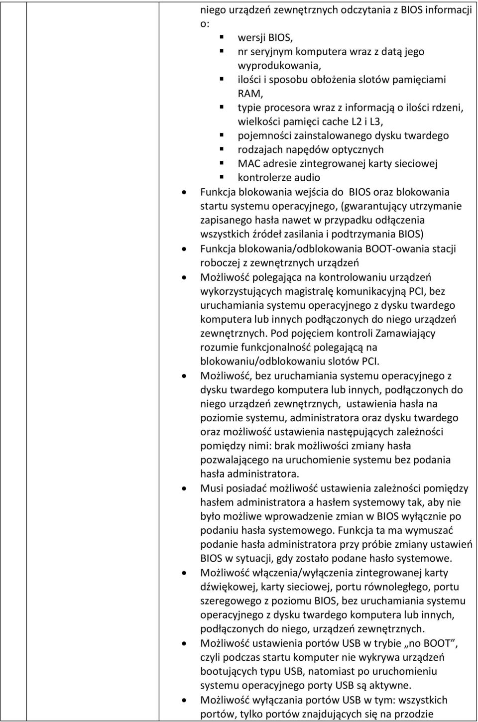 Funkcja blokowania wejścia do BIOS oraz blokowania startu systemu operacyjnego, (gwarantujący utrzymanie zapisanego hasła nawet w przypadku odłączenia wszystkich źródeł zasilania i podtrzymania BIOS)