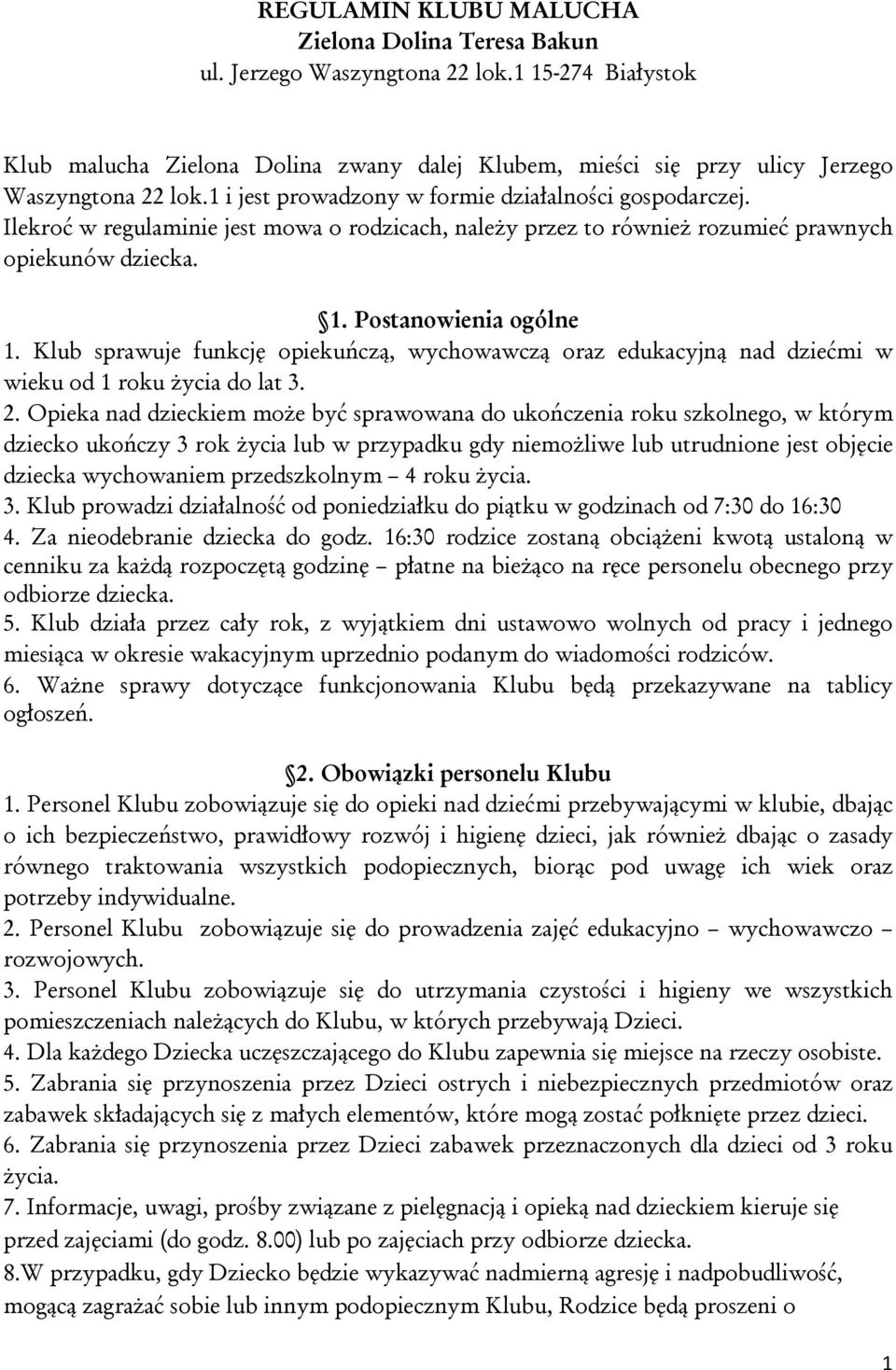 Klub sprawuje funkcję opiekuńczą, wychowawczą oraz edukacyjną nad dziećmi w wieku od 1 roku życia do lat 3. 2.