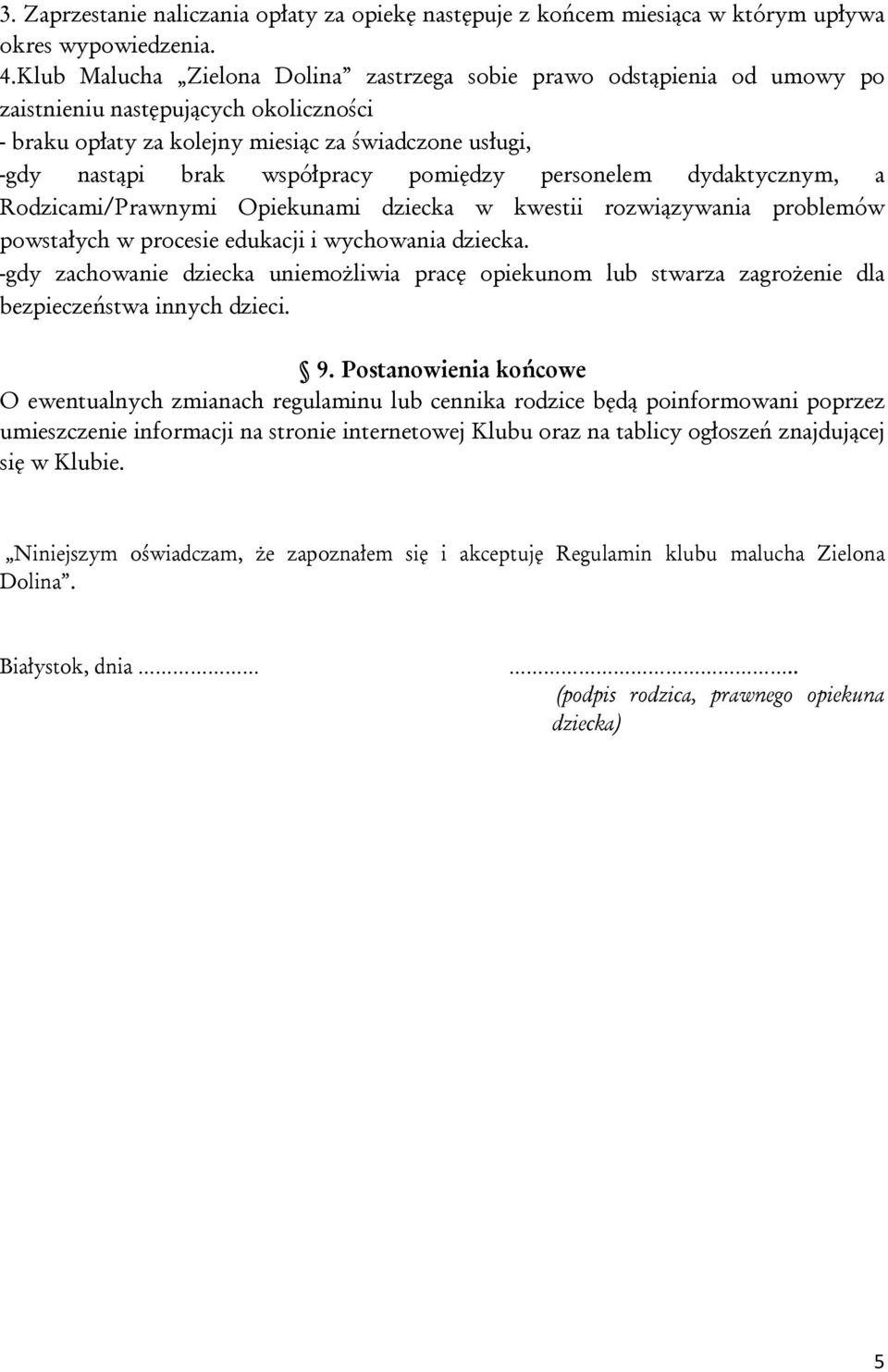 pomiędzy personelem dydaktycznym, a Rodzicami/Prawnymi Opiekunami dziecka w kwestii rozwiązywania problemów powstałych w procesie edukacji i wychowania dziecka.