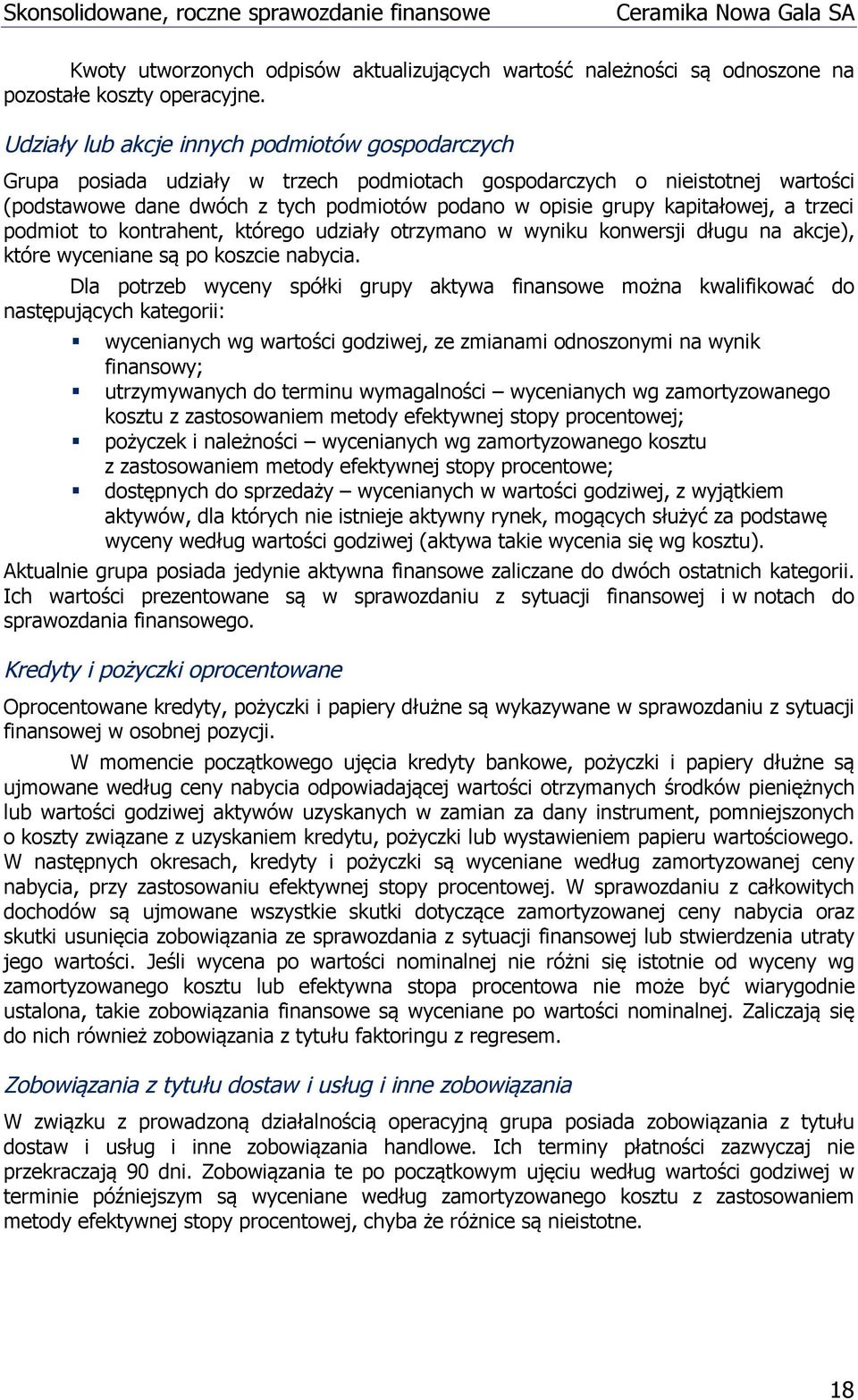 kapitałowej, a trzeci podmiot to kontrahent, którego udziały otrzymano w wyniku konwersji długu na akcje), które wyceniane są po koszcie nabycia.