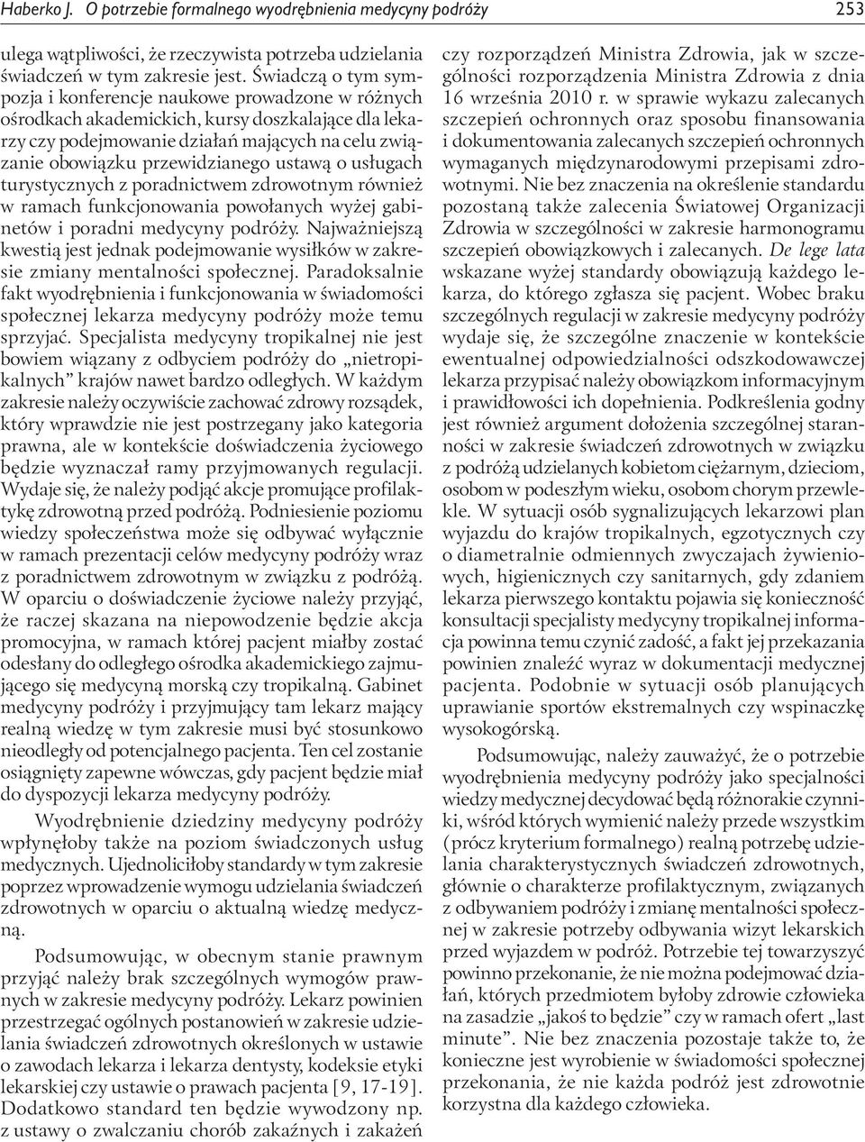 ustawą o usługach turystycznych z poradnictwem zdrowotnym również w ramach funkcjonowania powołanych wyżej gabinetów i poradni medycyny podróży.