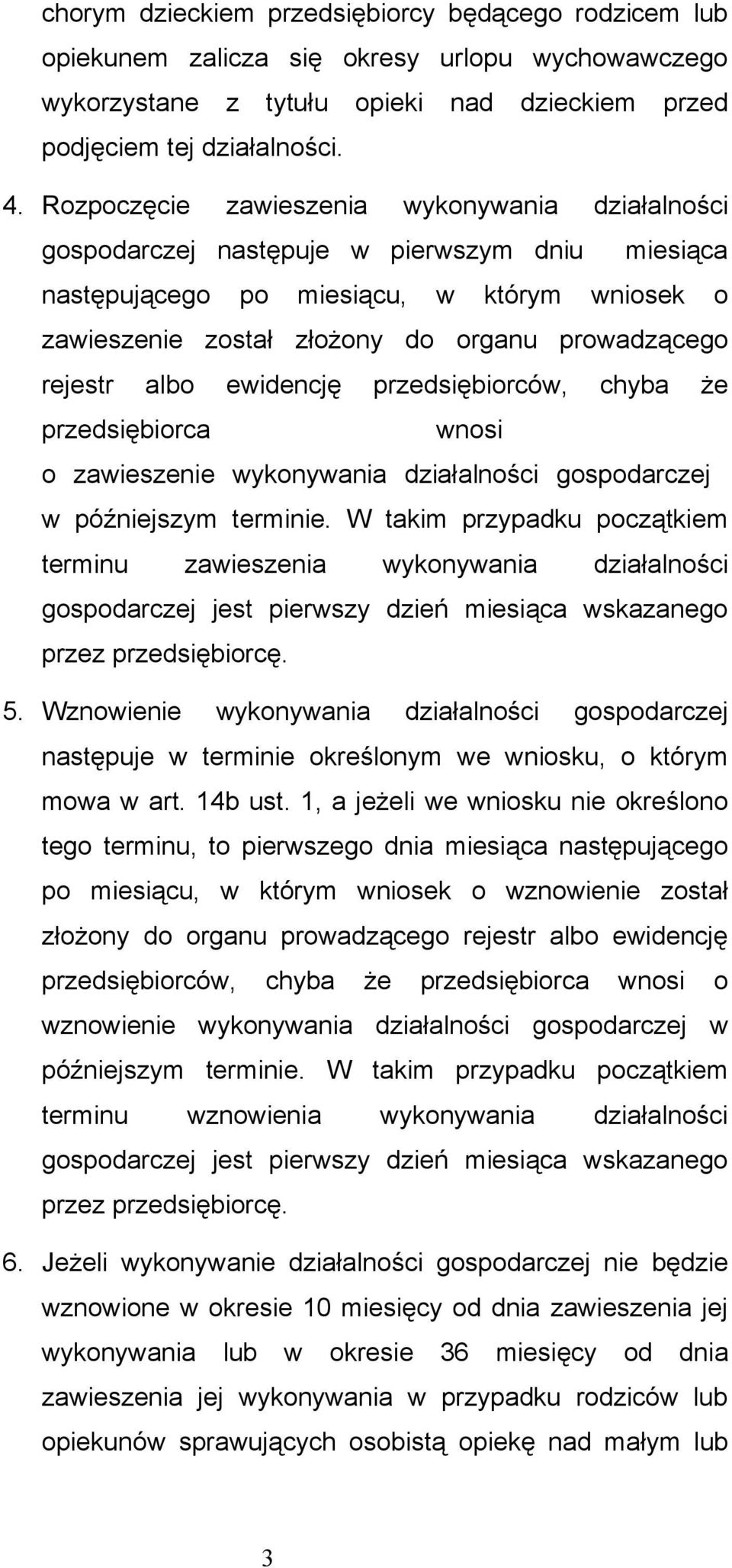 rejestr albo ewidencję przedsiębiorców, chyba że przedsiębiorca wnosi o zawieszenie wykonywania działalności gospodarczej w późniejszym terminie.