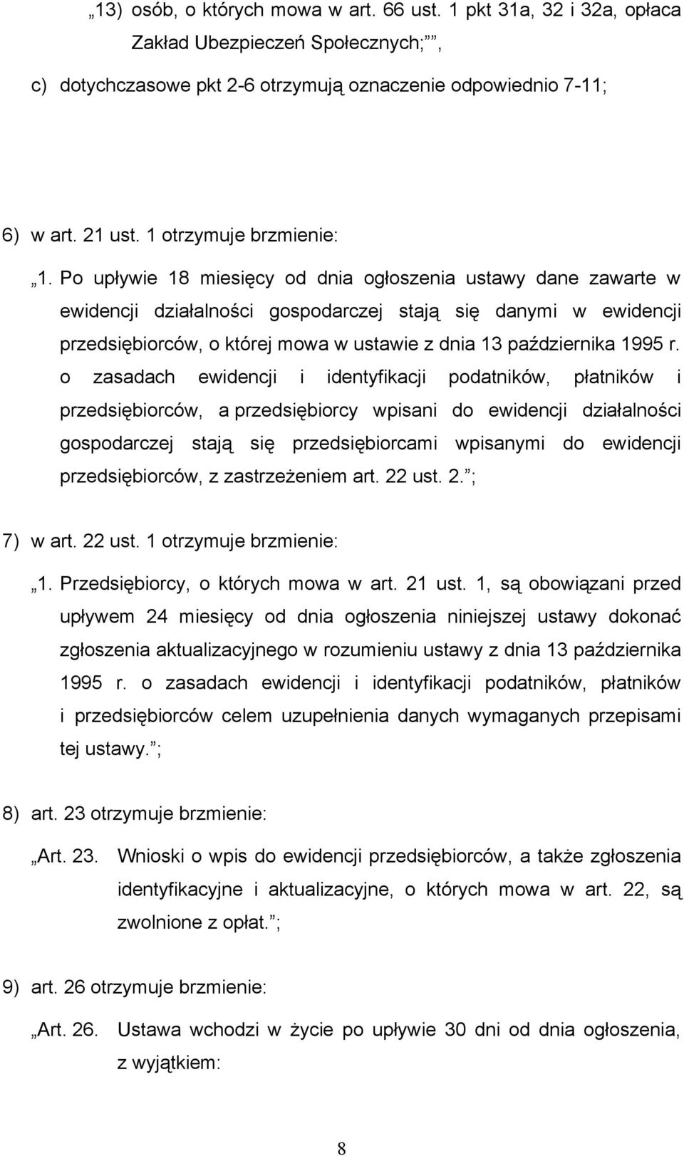 Po upływie 18 miesięcy od dnia ogłoszenia ustawy dane zawarte w ewidencji działalności gospodarczej stają się danymi w ewidencji przedsiębiorców, o której mowa w ustawie z dnia 13 października 1995 r.