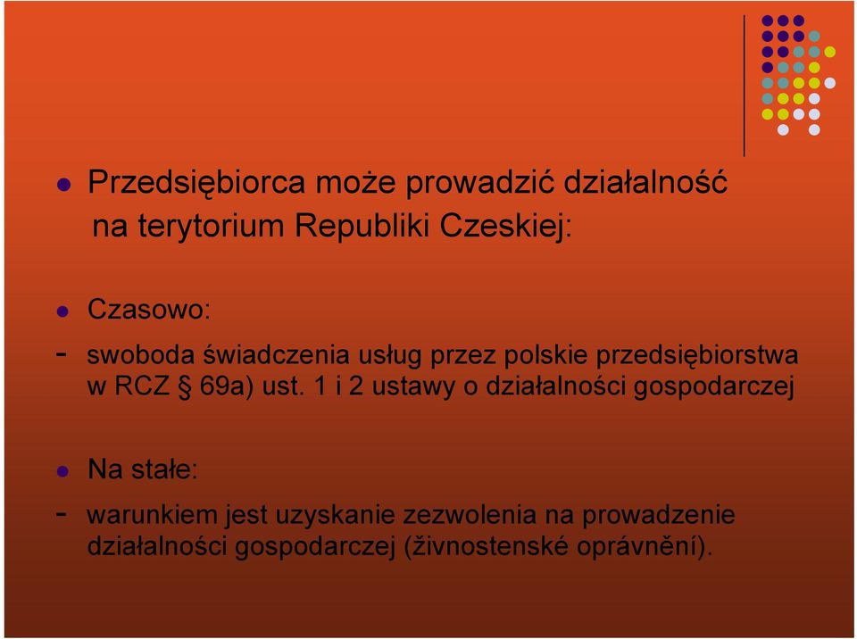 ust. 1 i 2 ustawy o działalności gospodarczej Na stałe: - warunkiem jest