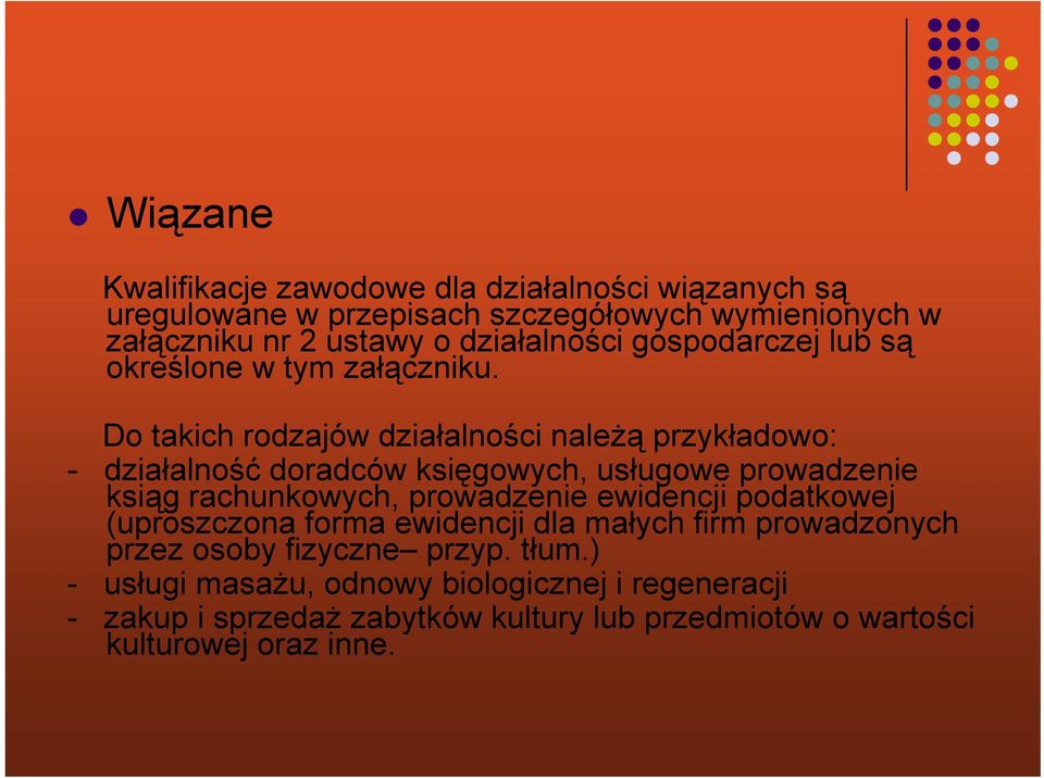 Do takich rodzajów działalności należą przykładowo: - działalność doradców księgowych, usługowe prowadzenie ksiąg rachunkowych, prowadzenie