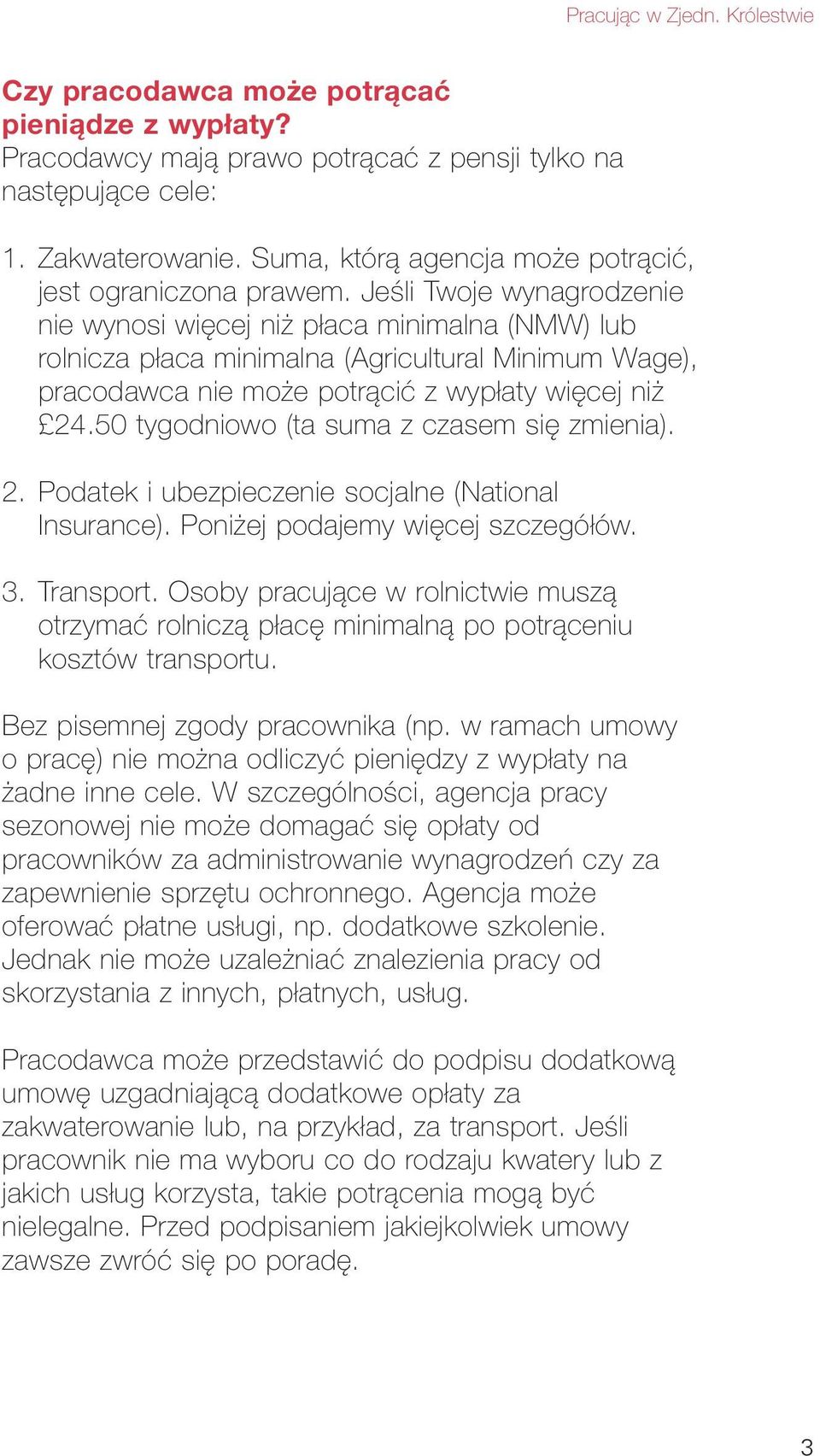 50 tygodniowo (ta suma z czasem się zmienia). 2. Podatek i ubezpieczenie socjalne (National Insurance). Poniżej podajemy więcej szczegółów. 3. Transport.