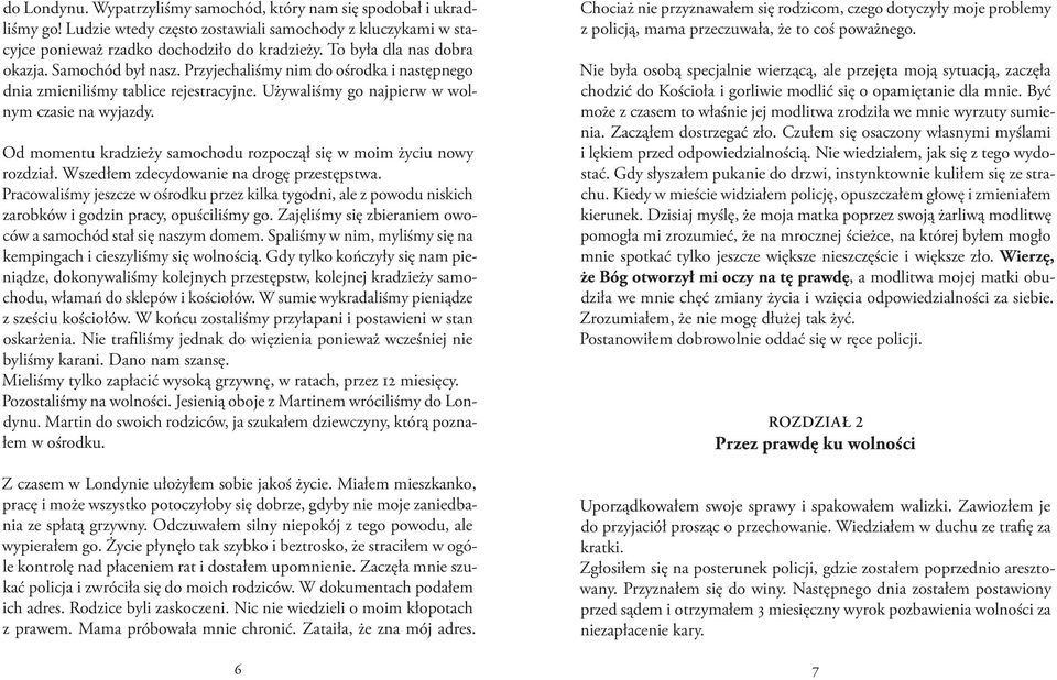 Od momentu kradzieży samochodu rozpoczął się w moim życiu nowy rozdział. Wszedłem zdecydowanie na drogę przestępstwa.