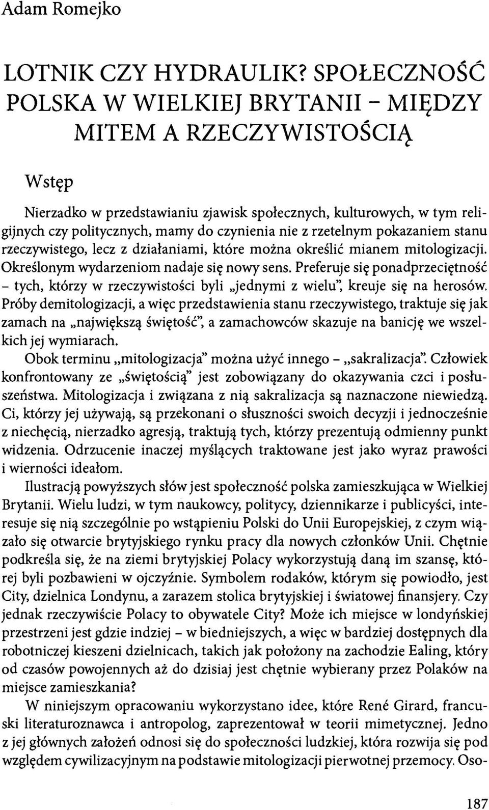 rzetelnym pokazaniem stanu rzeczywistego, lecz z działaniami, które można określić mianem mitologizacji. Określonym wydarzeniom nadaje się nowy sens.