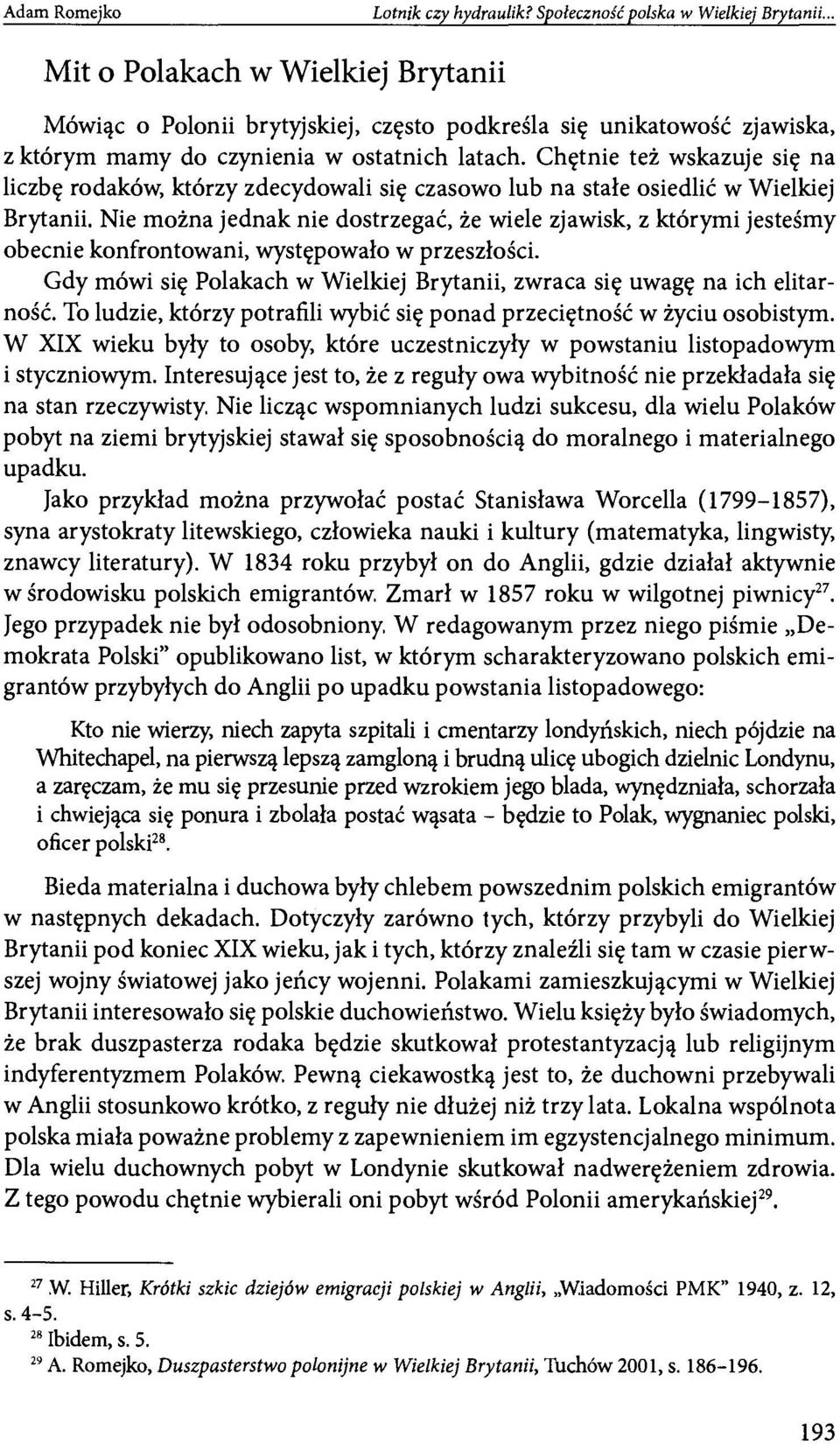 Chętnie też wskazuje się na liczbę rodaków, którzy zdecydowali się czasowo lub na stałe osiedlić w Wielkiej Brytanii.