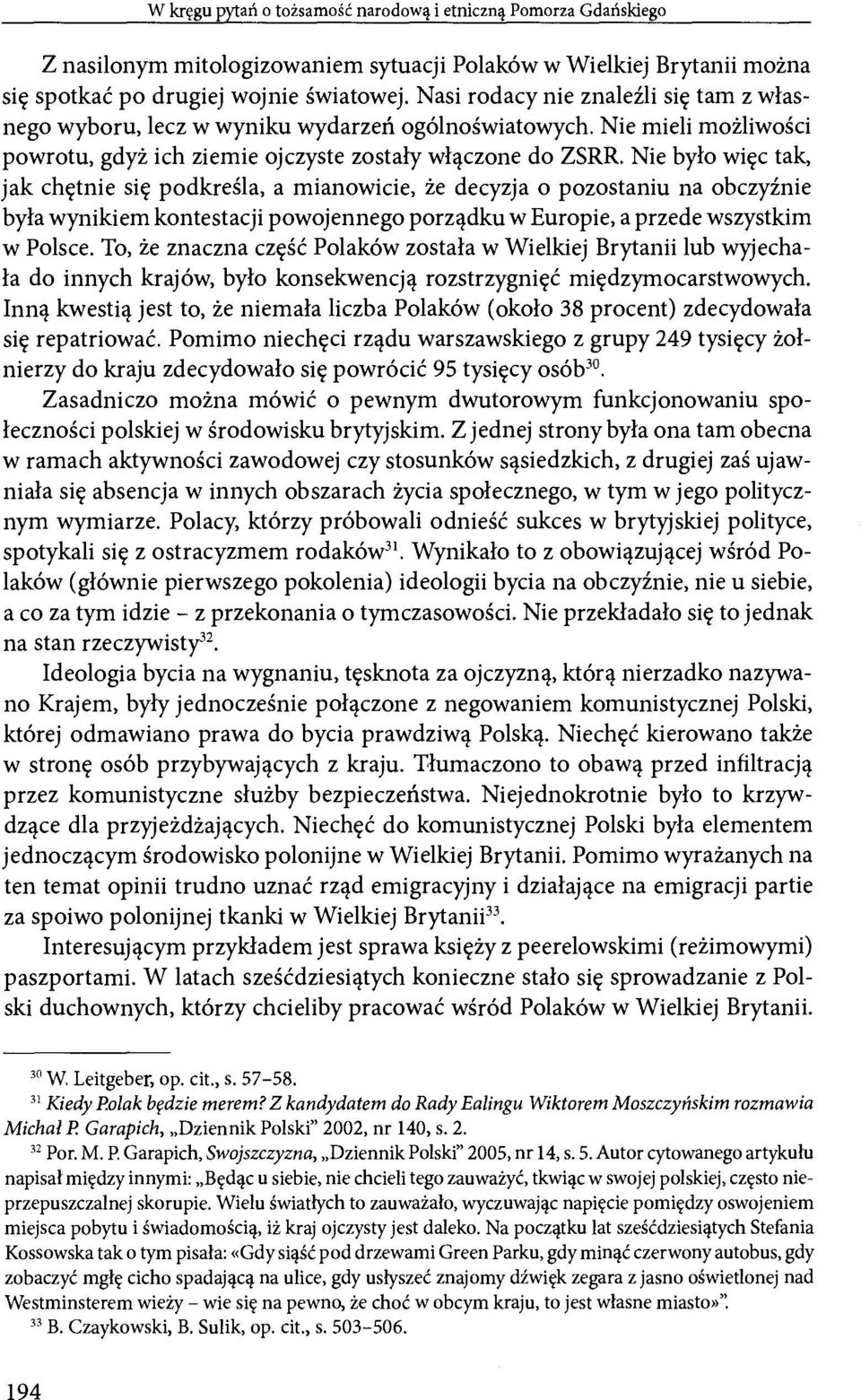 Nie było więc tak, jak chętnie się podkreśla, a mianowicie, że decyzja o pozostaniu na obczyźnie była wynikiem kontestacji powojennego porządku w Europie, a przede wszystkim w Polsce.