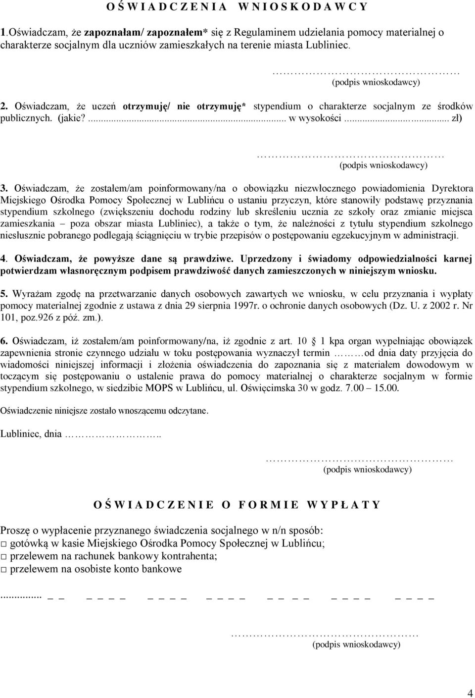 Oświadczam, że uczeń otrzymuję/ nie otrzymuję* stypendium o charakterze socjalnym ze środków publicznych. (jakie?... w wysokości... zł) 3.