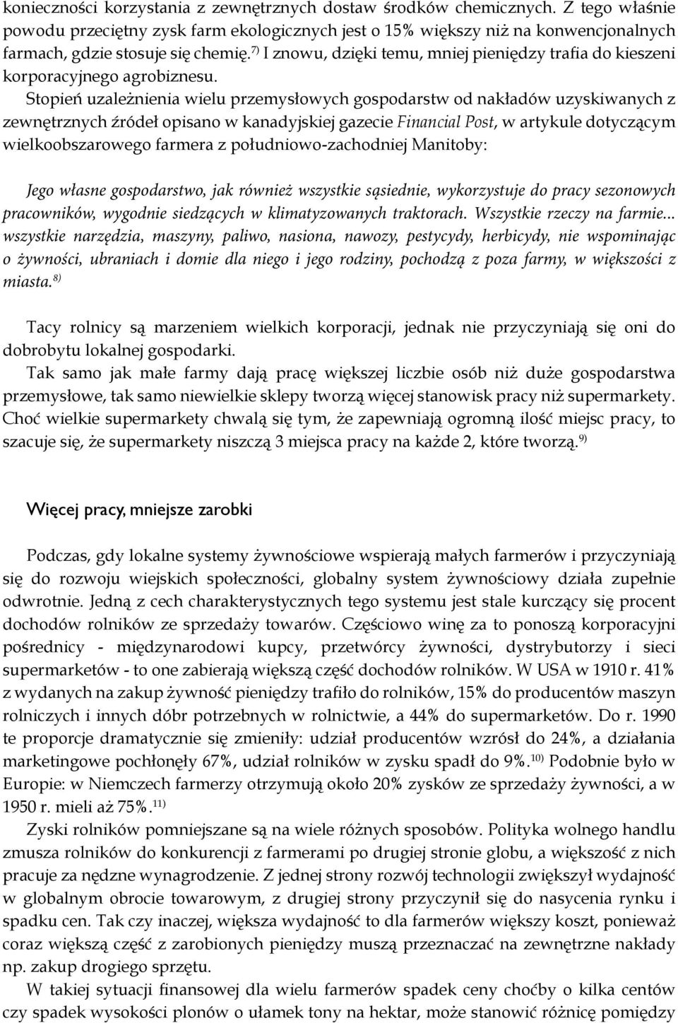 7) I znowu, dzięki temu, mniej pieniędzy trafia do kieszeni korporacyjnego agrobiznesu.