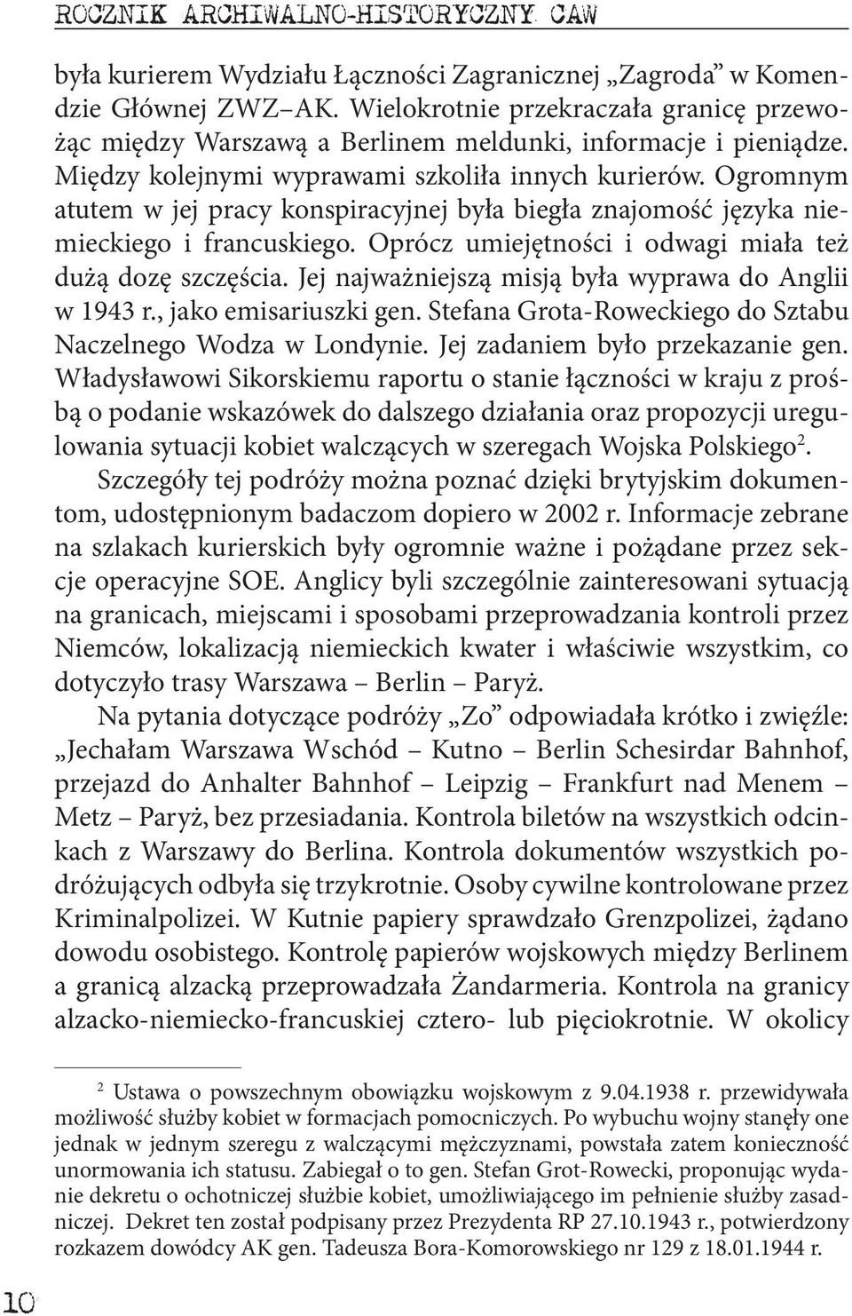 Ogromnym atutem w jej pracy konspiracyjnej była biegła znajomość języka niemieckiego i francuskiego. Oprócz umiejętności i odwagi miała też dużą dozę szczęścia.