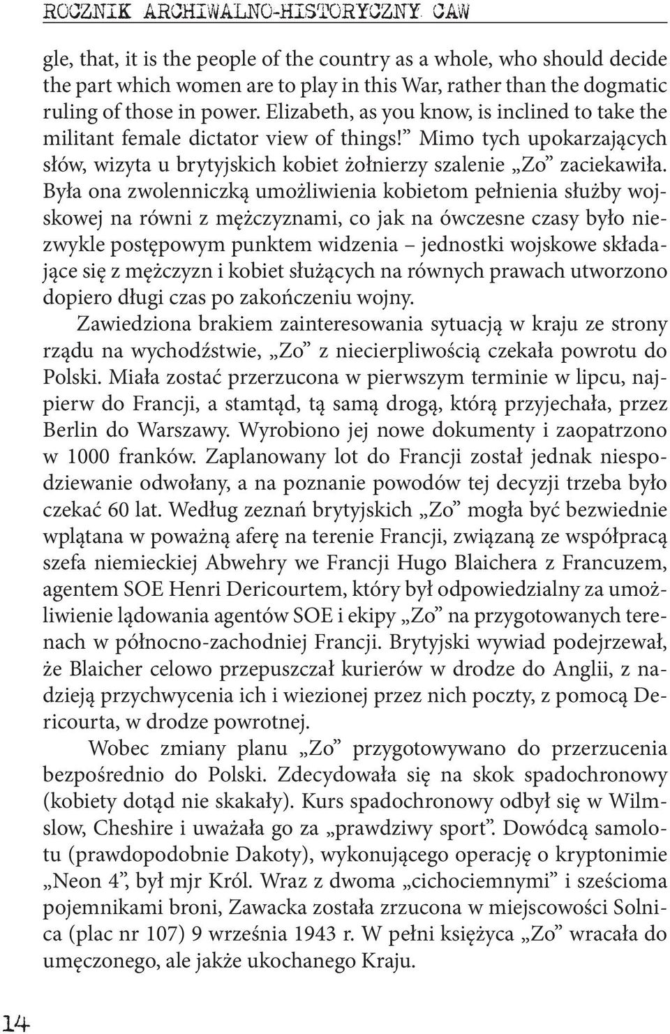 Była ona zwolenniczką umożliwienia kobietom pełnienia służby wojskowej na równi z mężczyznami, co jak na ówczesne czasy było niezwykle postępowym punktem widzenia jednostki wojskowe składające się z