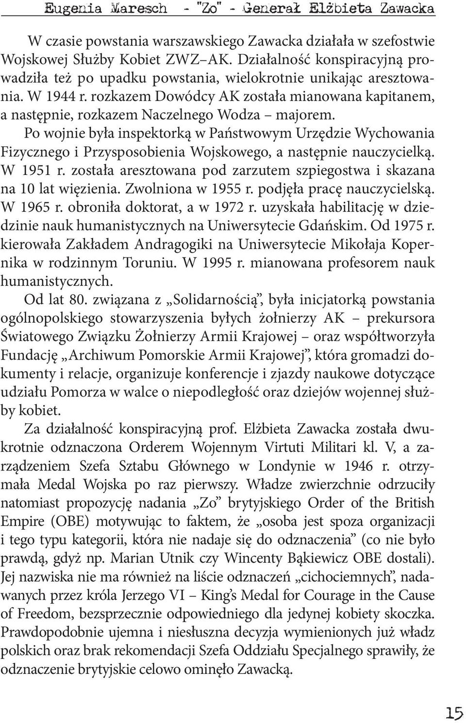 rozkazem Dowódcy AK została mianowana kapitanem, a następnie, rozkazem Naczelnego Wodza majorem.