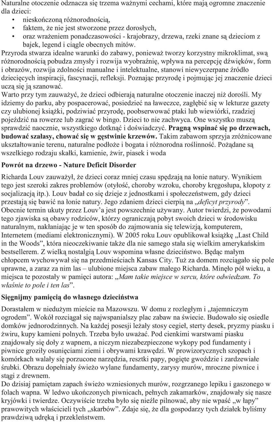 Przyroda stwarza idealne warunki do zabawy, poniewa tworzy korzystny mikroklimat, sw ró norodno ci pobudza zmysły i rozwija wyobra ni, wpływa na percepcj d wi ków, form i obrazów, rozwija zdolno ci