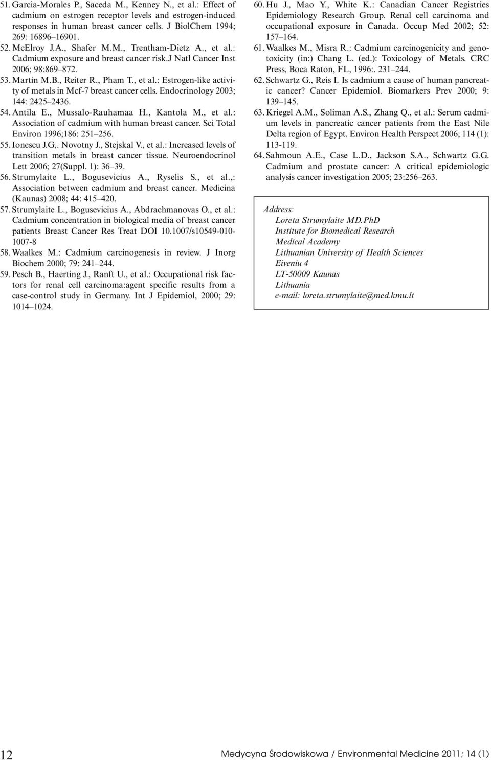 Endocrinolog 2003 144: 2425 2436. 54. Antila E., Mussalo-Rauhamaa H., Kantola M., et al.: Association of cadmium with human breast cancer. Sci Total Environ 1996186: 251 256. 55. Ionescu J.G,.
