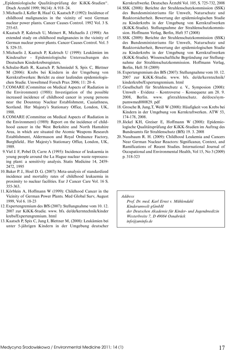 (1998): An extended stud on childhood malignancies in the vicinit of German nuclear power plants. Cancer Causes Control. Vol. 5 